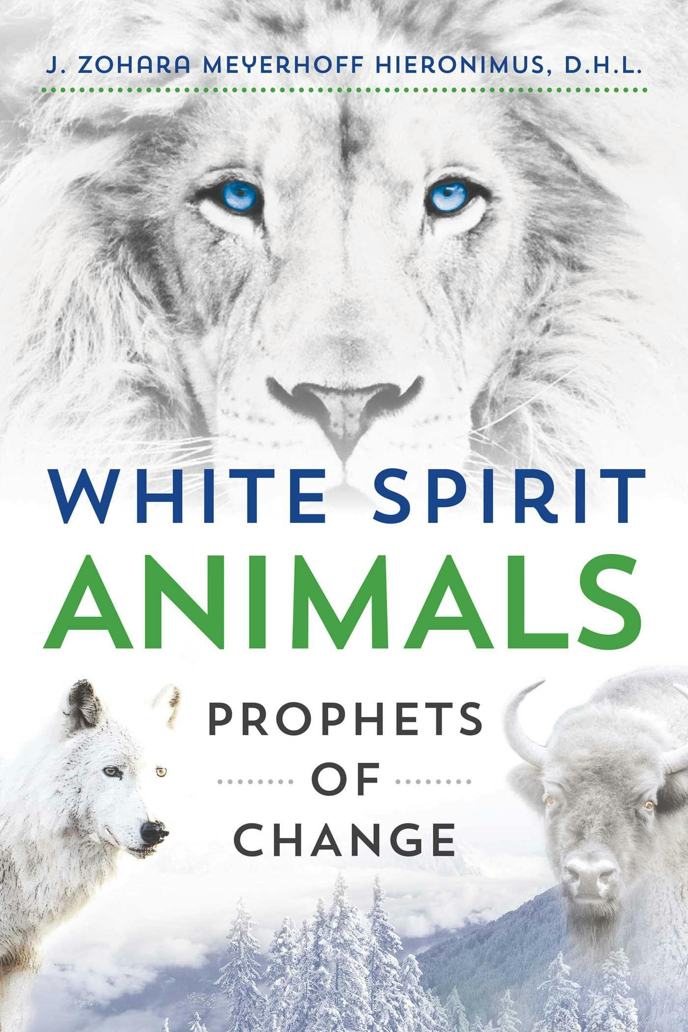 White Spirit Animals: Prophets of Change - J. Zohara Meyerhoff Hieronimus