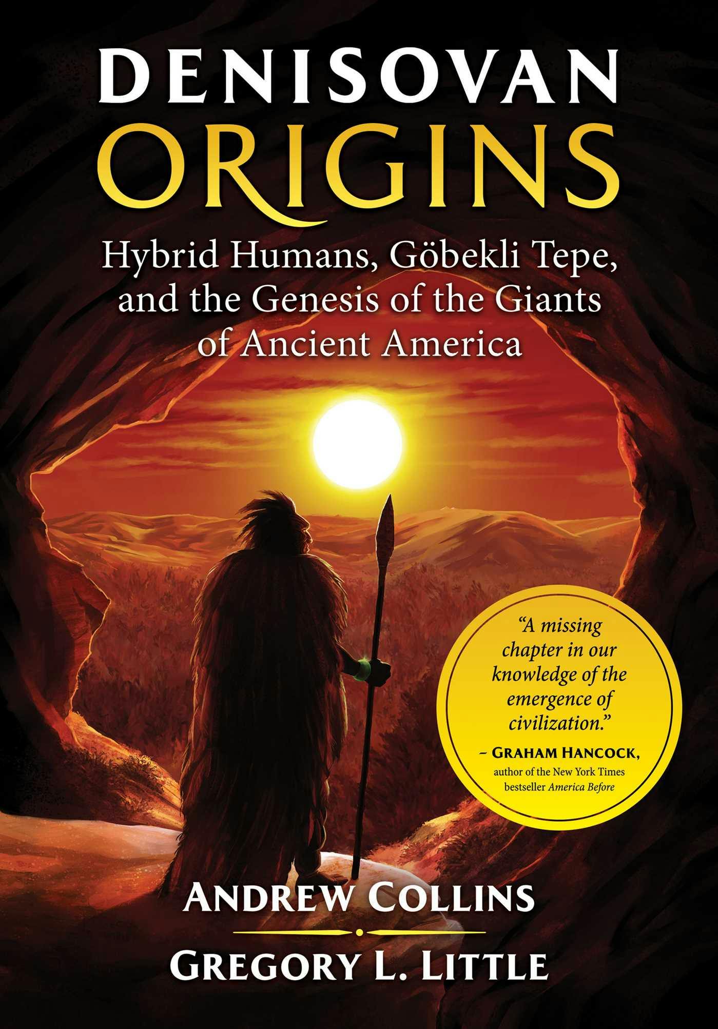 Denisovan Origins: Hybrid Humans, Göbekli Tepe, and the Genesis of the Giants of Ancient America - Gregory L. Little, Andrew Collins