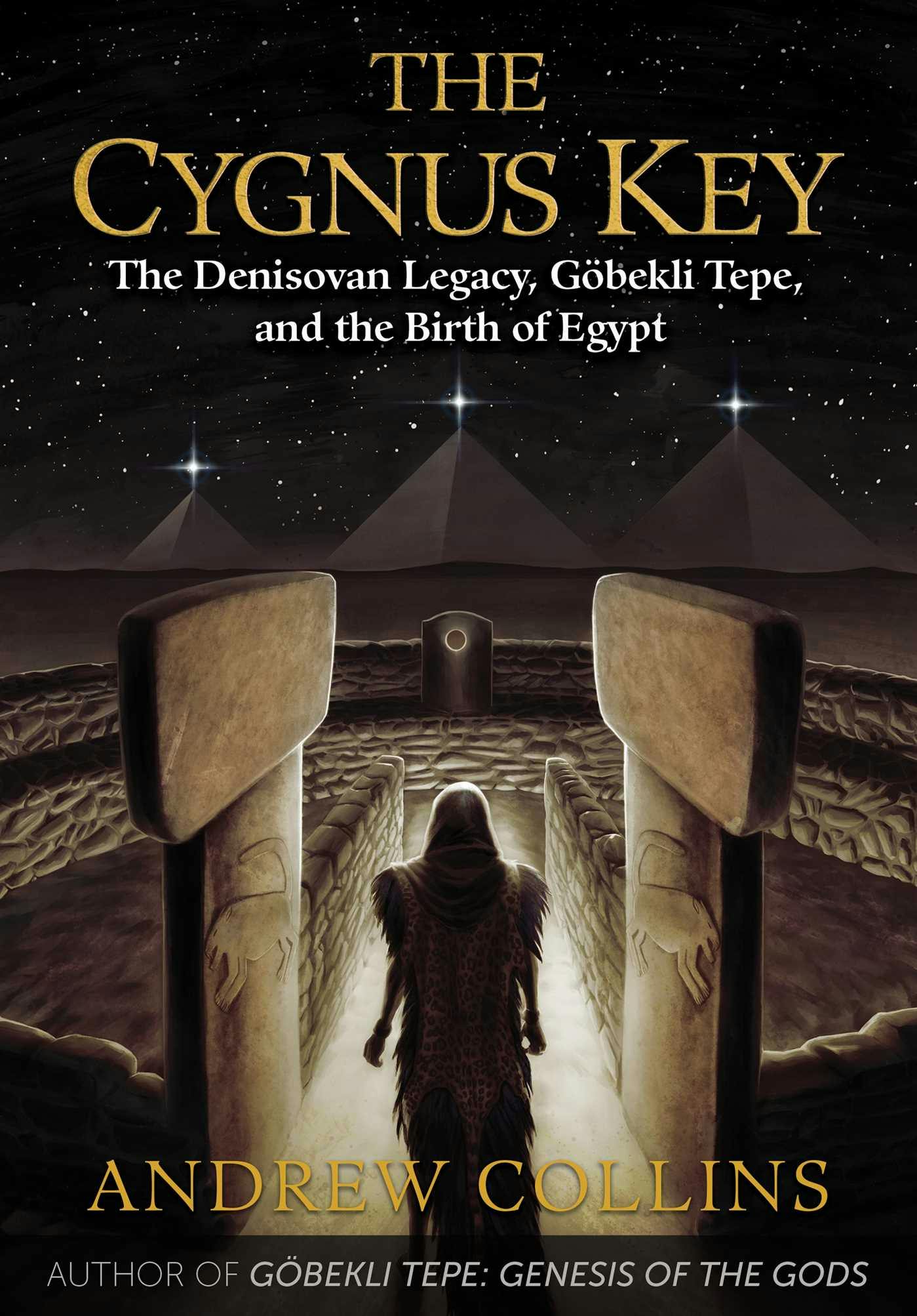 The Cygnus Key: The Denisovan Legacy, Göbekli Tepe, and the Birth of Egypt - Andrew Collins