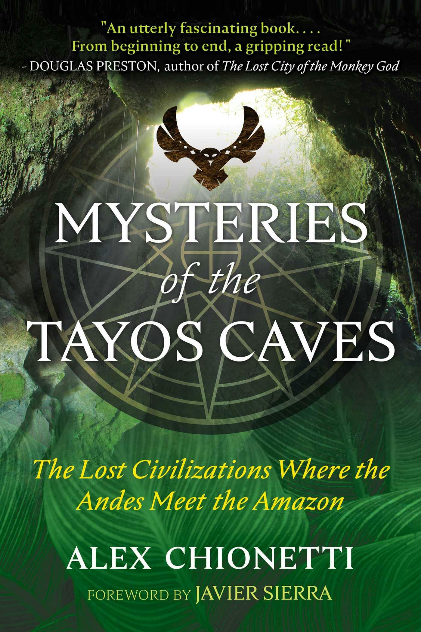 Mysteries of the Tayos Caves: The Lost Civilizations Where the Andes Meet the Amazon - Alex Chionetti