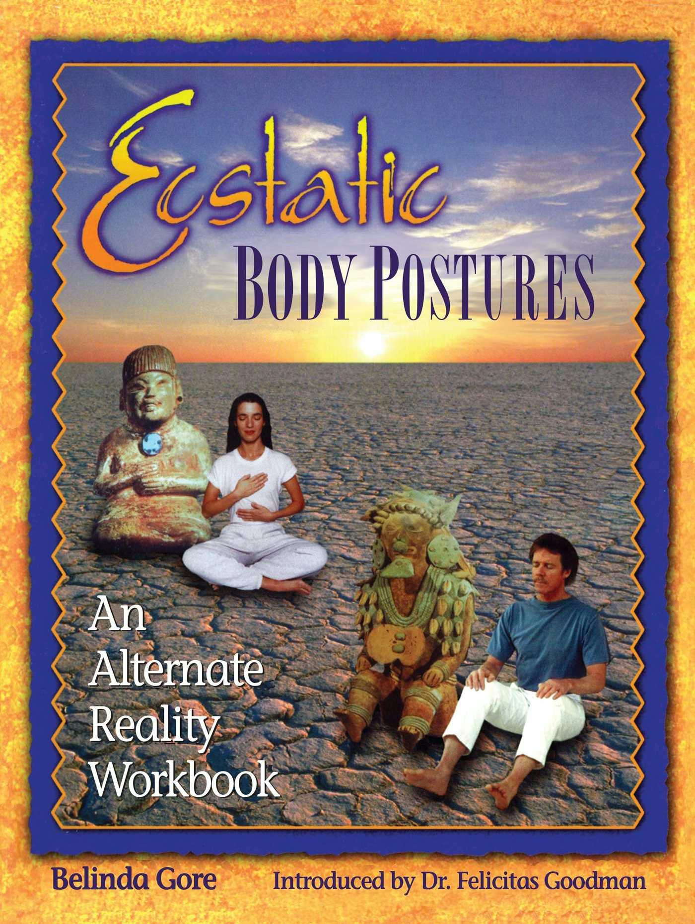 Ecstatic Body Postures: An Alternate Reality Workbook - Belinda Gore