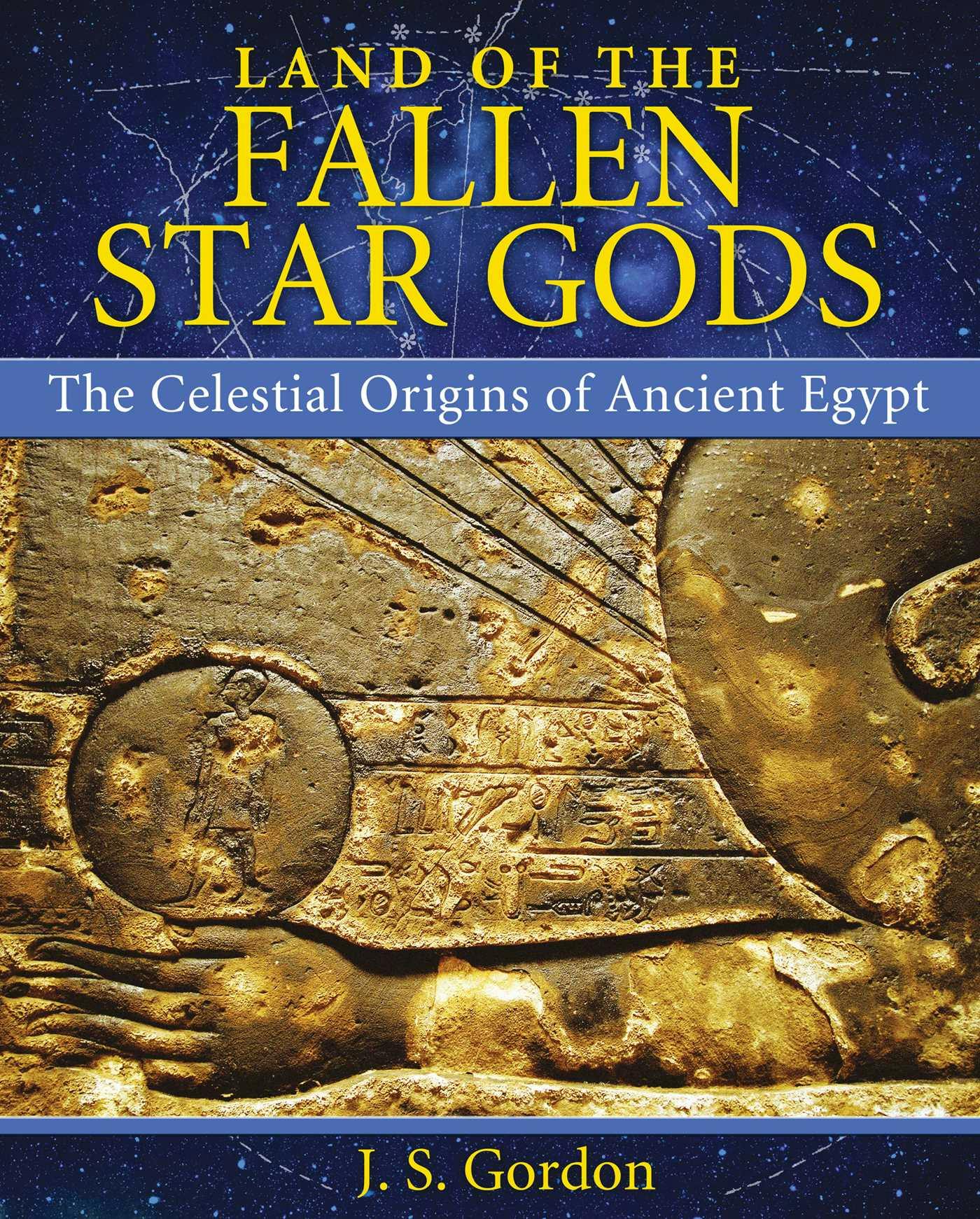 Land of the Fallen Star Gods: The Celestial Origins of Ancient Egypt - undefined