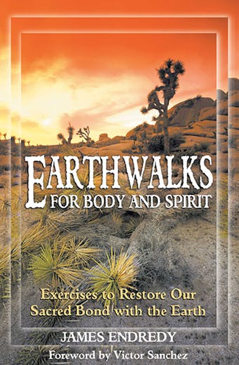 Earthwalks for Body and Spirit: Exercises to Restore Our Sacred Bond with the Earth