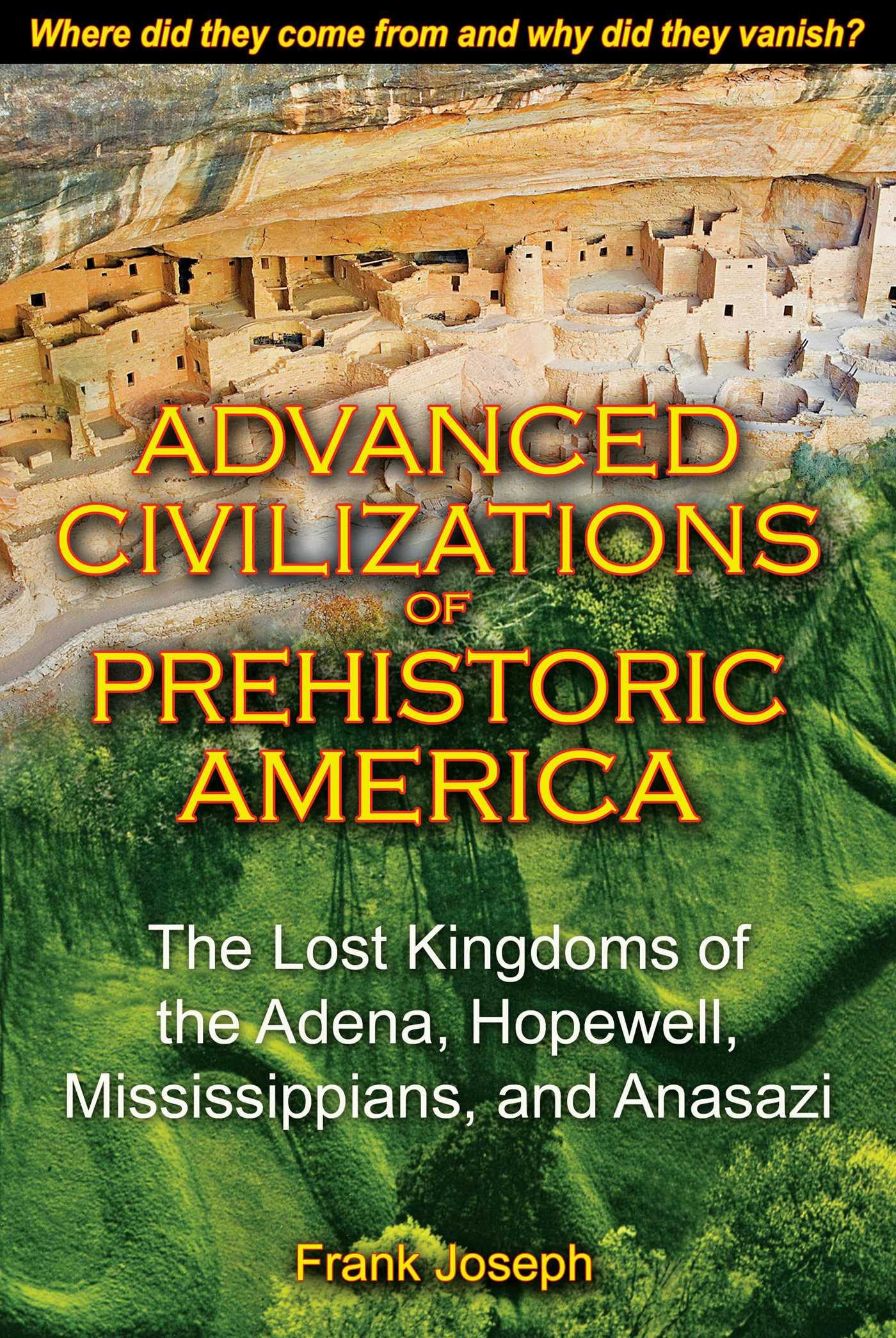 Advanced Civilizations of Prehistoric America: The Lost Kingdoms of the Adena, Hopewell, Mississippians, and Anasazi - undefined