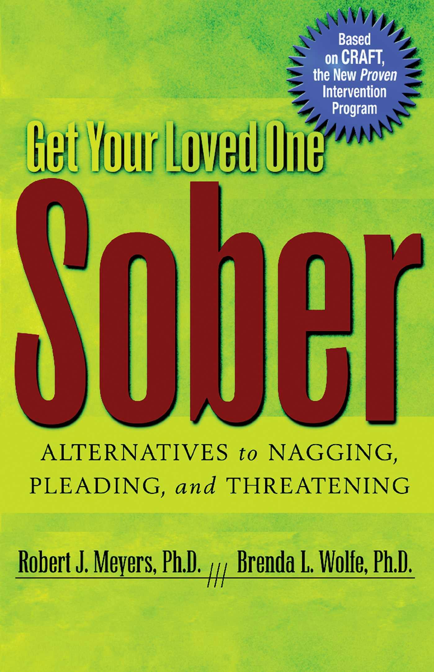 Get Your Loved One Sober: Alternatives to Nagging, Pleading, and Threatening - Robert J Meyers, Brenda L. Wolfe
