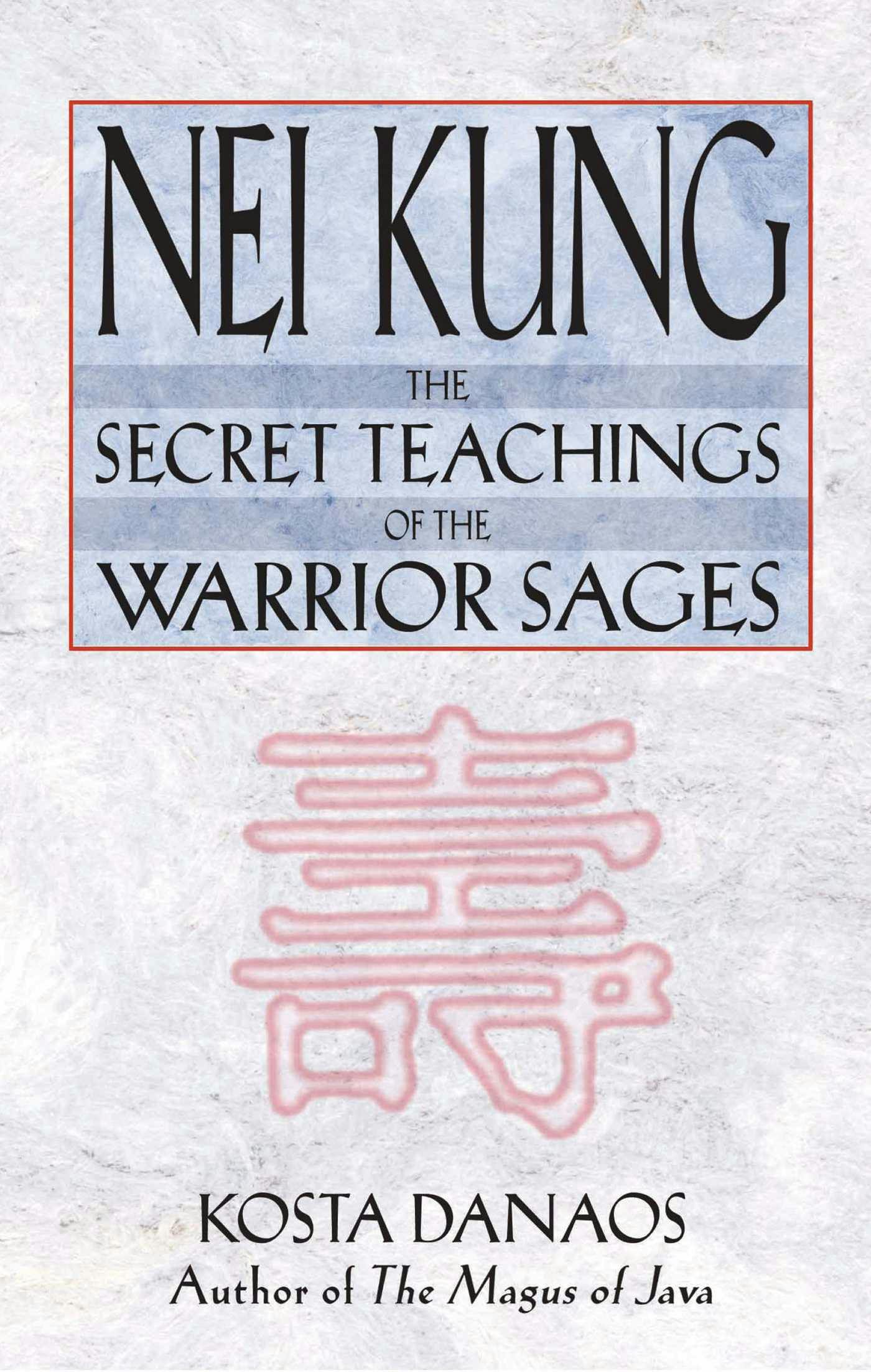 Nei Kung: The Secret Teachings of the Warrior Sages - Kosta Danaos