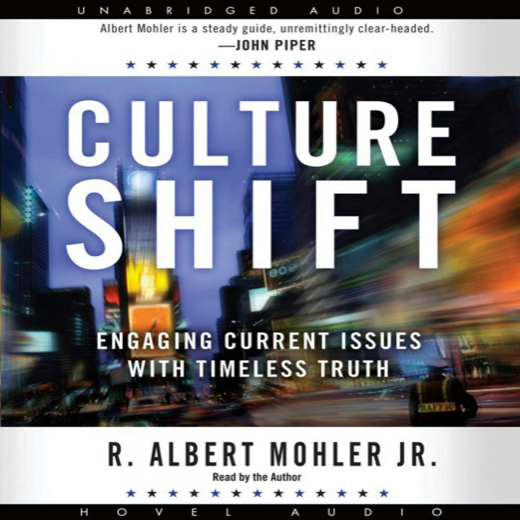 Culture Shift: Engaging Current Issues with Timeless Truth - Albert Mohler