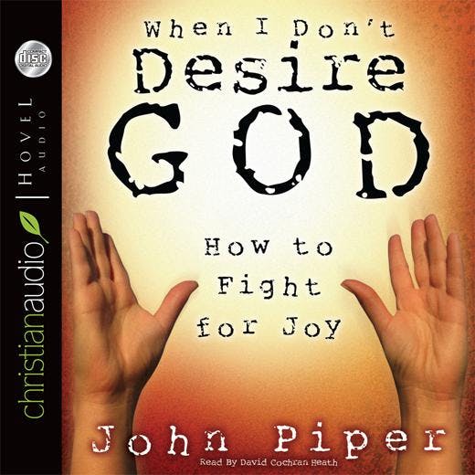 When I Don't Desire God: How to Fight for Joy - undefined