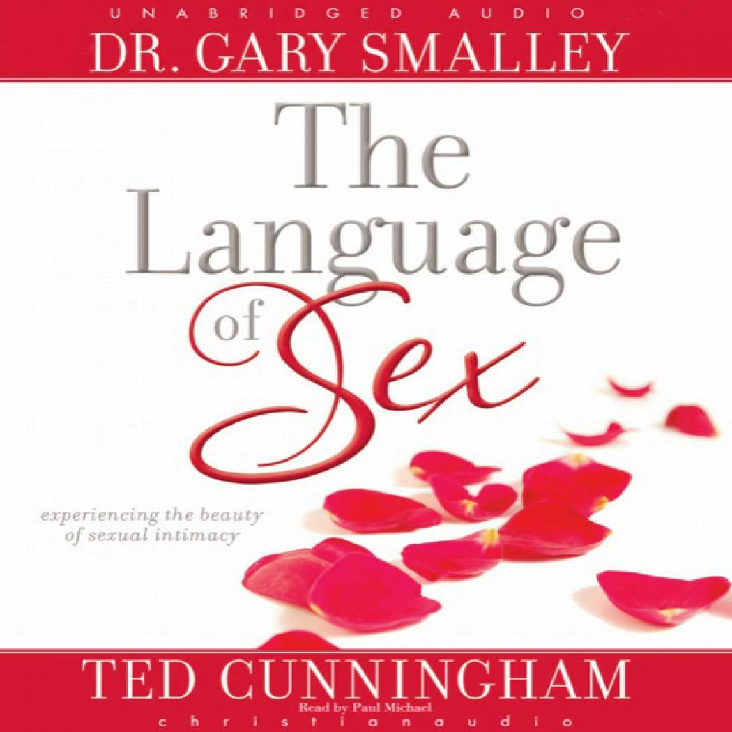 The Language of Sex: Experiencing the Beauty of Sexual Intimacy - Greg Smalley, Ted Cunningham