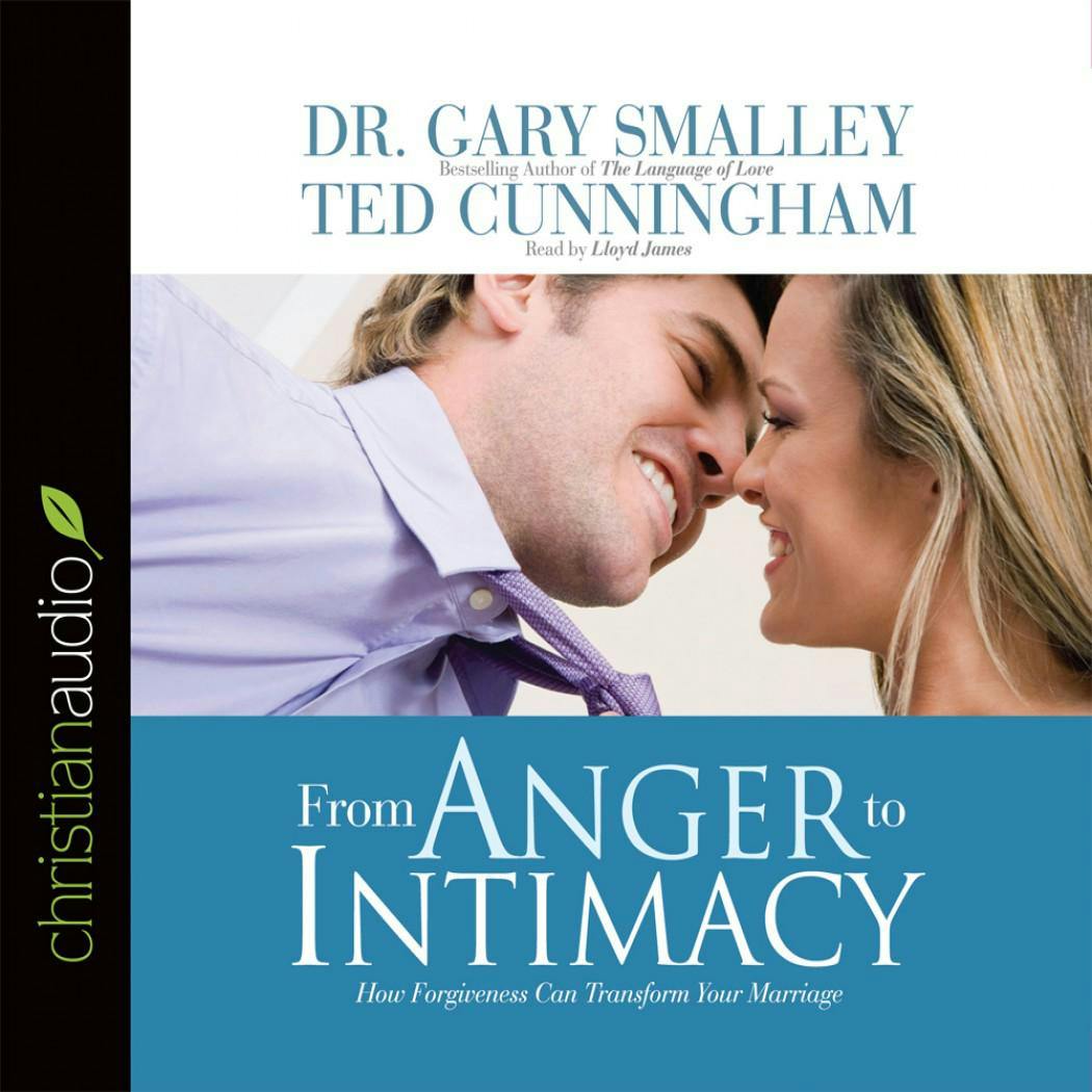 The From Anger to Intimacy: How Forgiveness Can Transform Your Marriage - Greg Smalley, Ted Cunningham