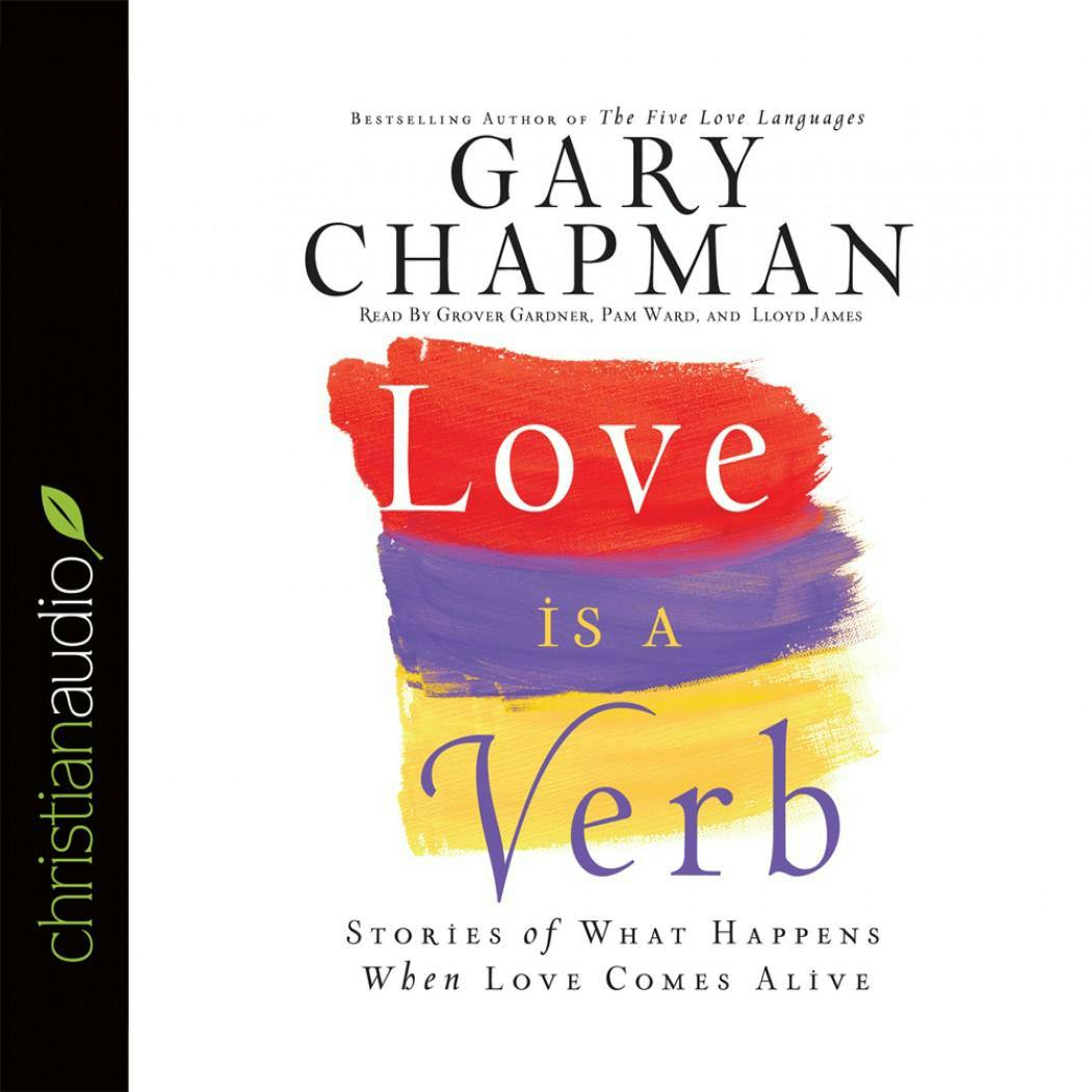 Love is a Verb: Stories of What Happens When Love Comes Alive - Gary Chapman