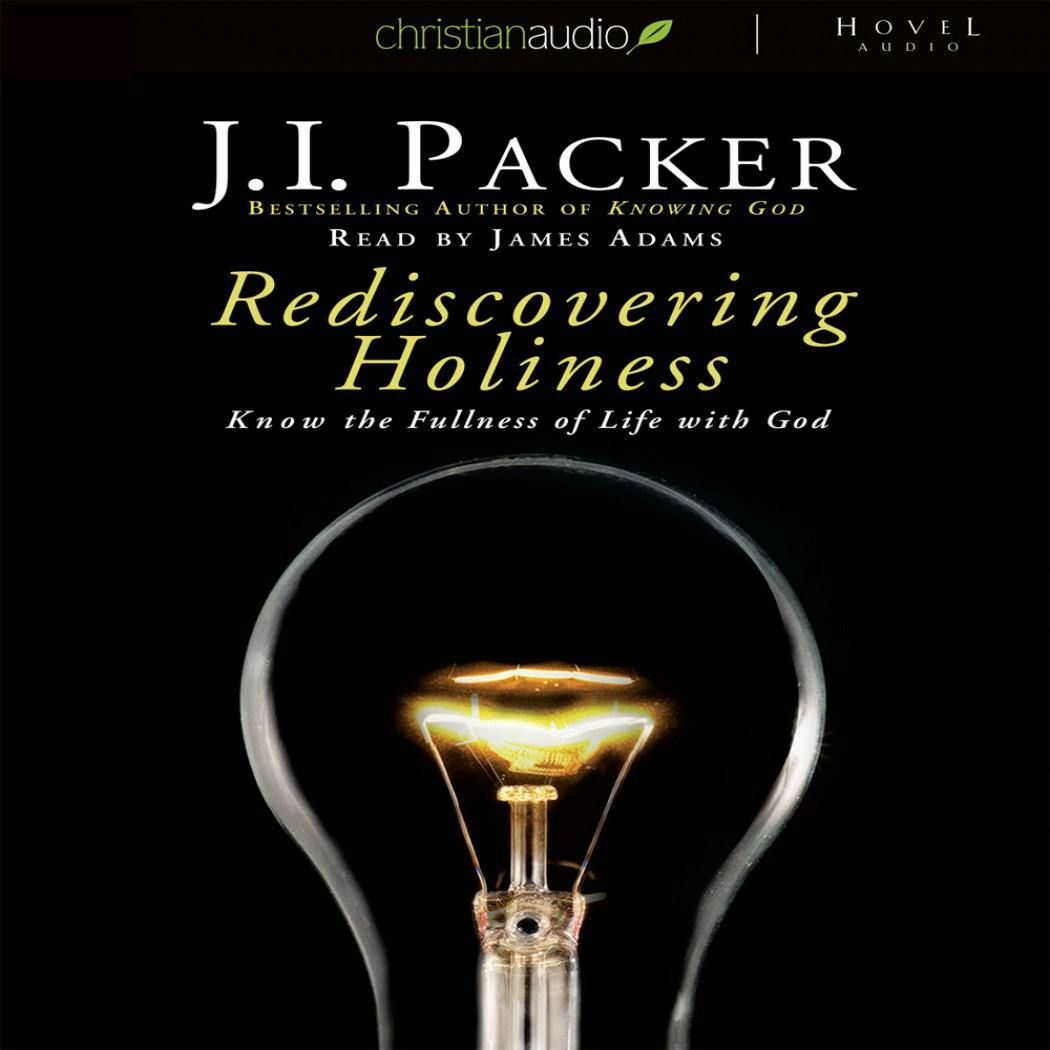 Rediscovering Holiness: Know the Fullness of Life with God - J. I. Packer