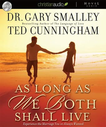 As Long as We Both Shall Live: Experience the Marriage You've Always Wanted