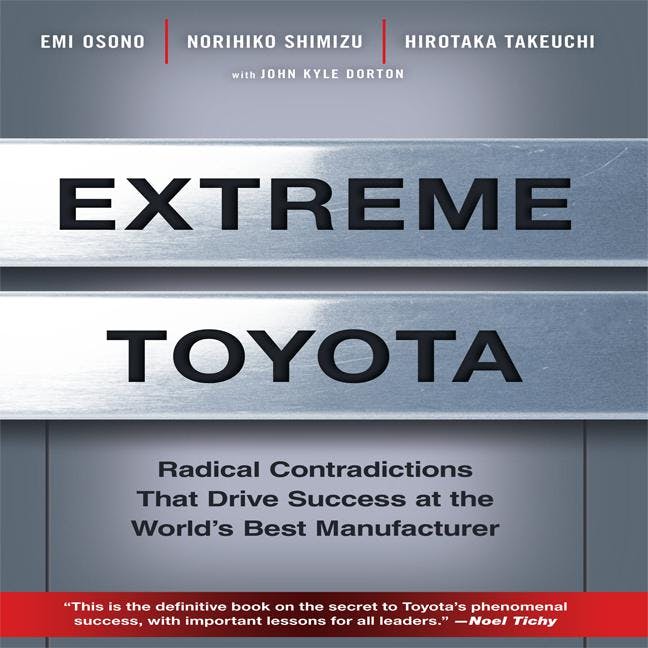 Extreme Toyota: Radical Contradictions That Drive Success at the World's Best Manufacturer - Norihiko Shimizu, Emi Osono, Hirotaka Takeuchi