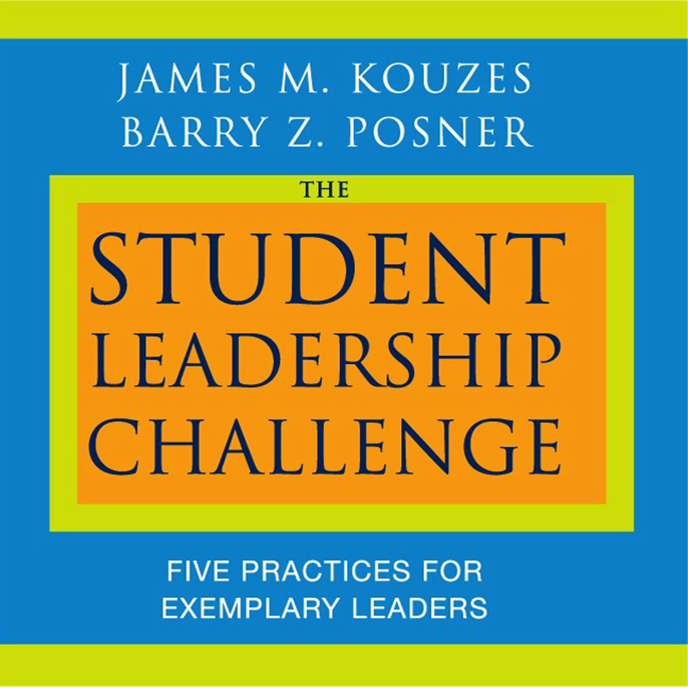 The Student Leadership Challenge: Five Practices for Exemplary Leaders - undefined