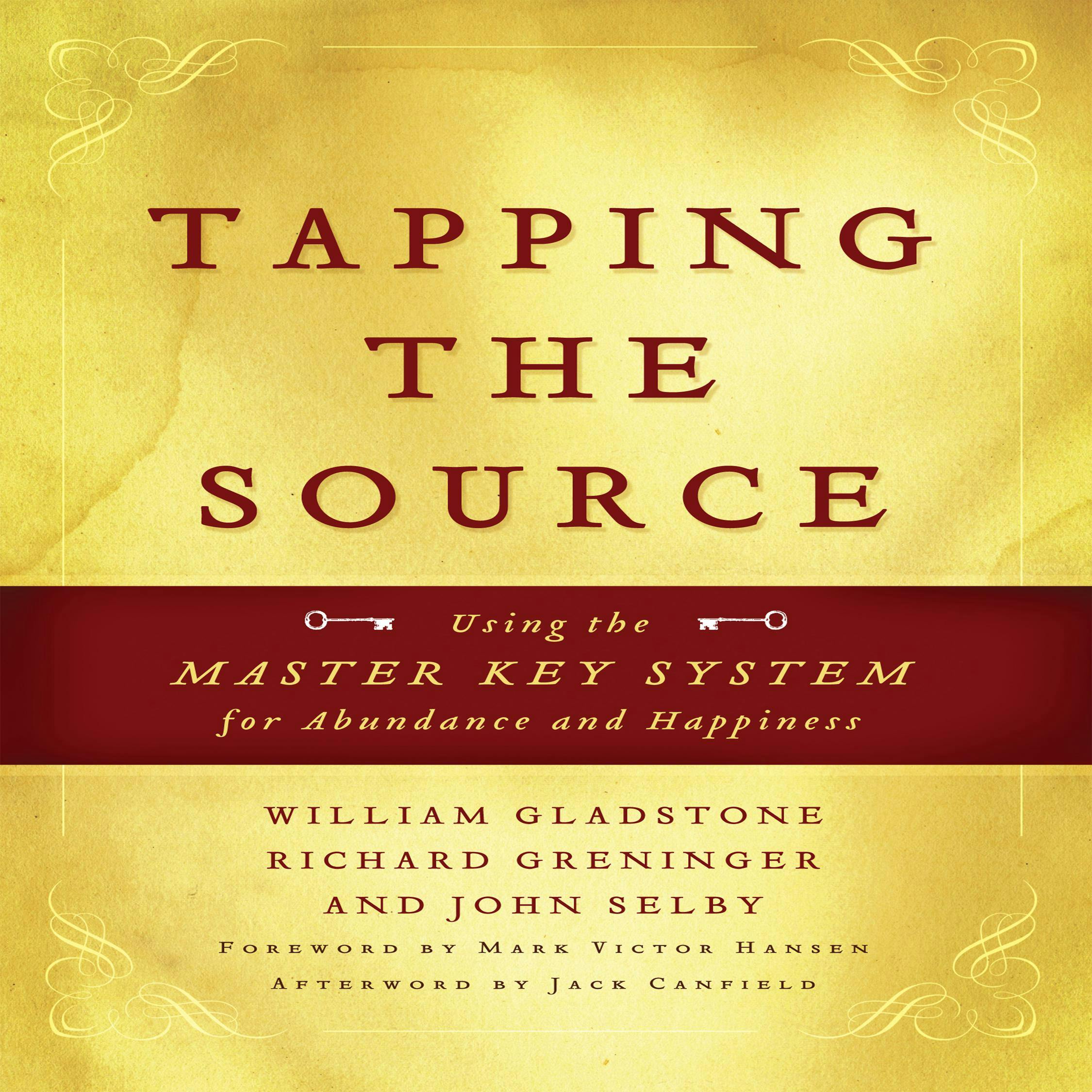 Tapping the Source: Using the Master Key System for Abundance and Happiness - William Gladstone, Jack Canfield, John Selby, Mark Hansen, Richard Greninger