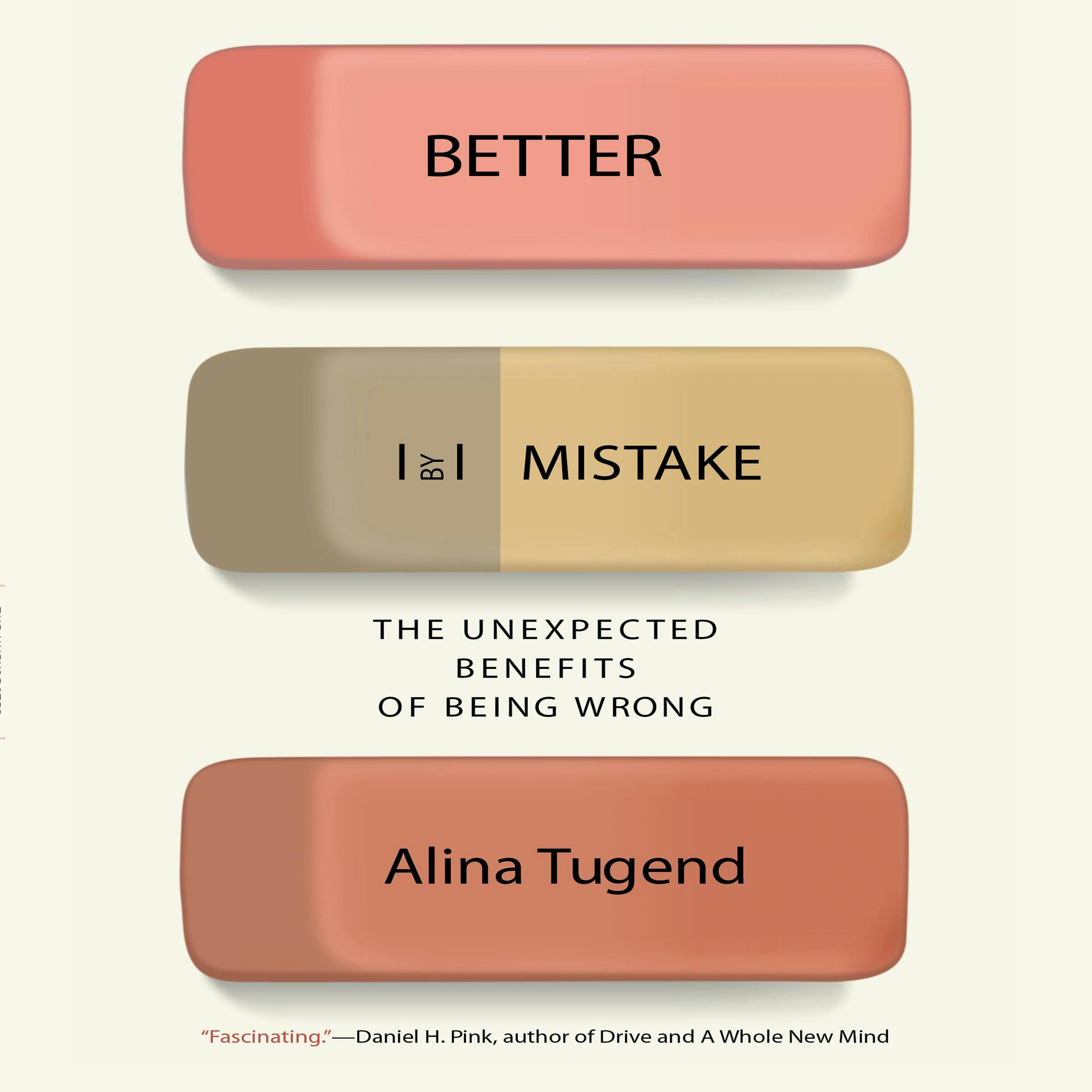 Better By Mistake: The Unexpected Benefits of Being Wrong - Alina Tugend