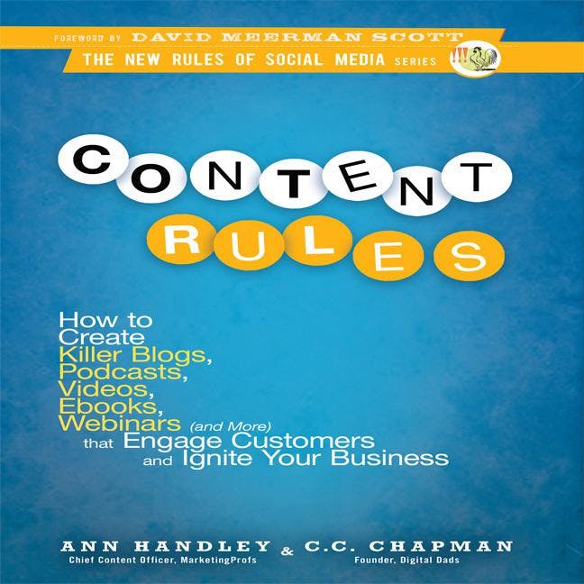 Content Rules: How to Create Killer Blogs, Podcasts, Videos, Ebooks, Webinars (and More) That Engage Customers and Ignite Your Business (New Rules Social Media Series) - undefined