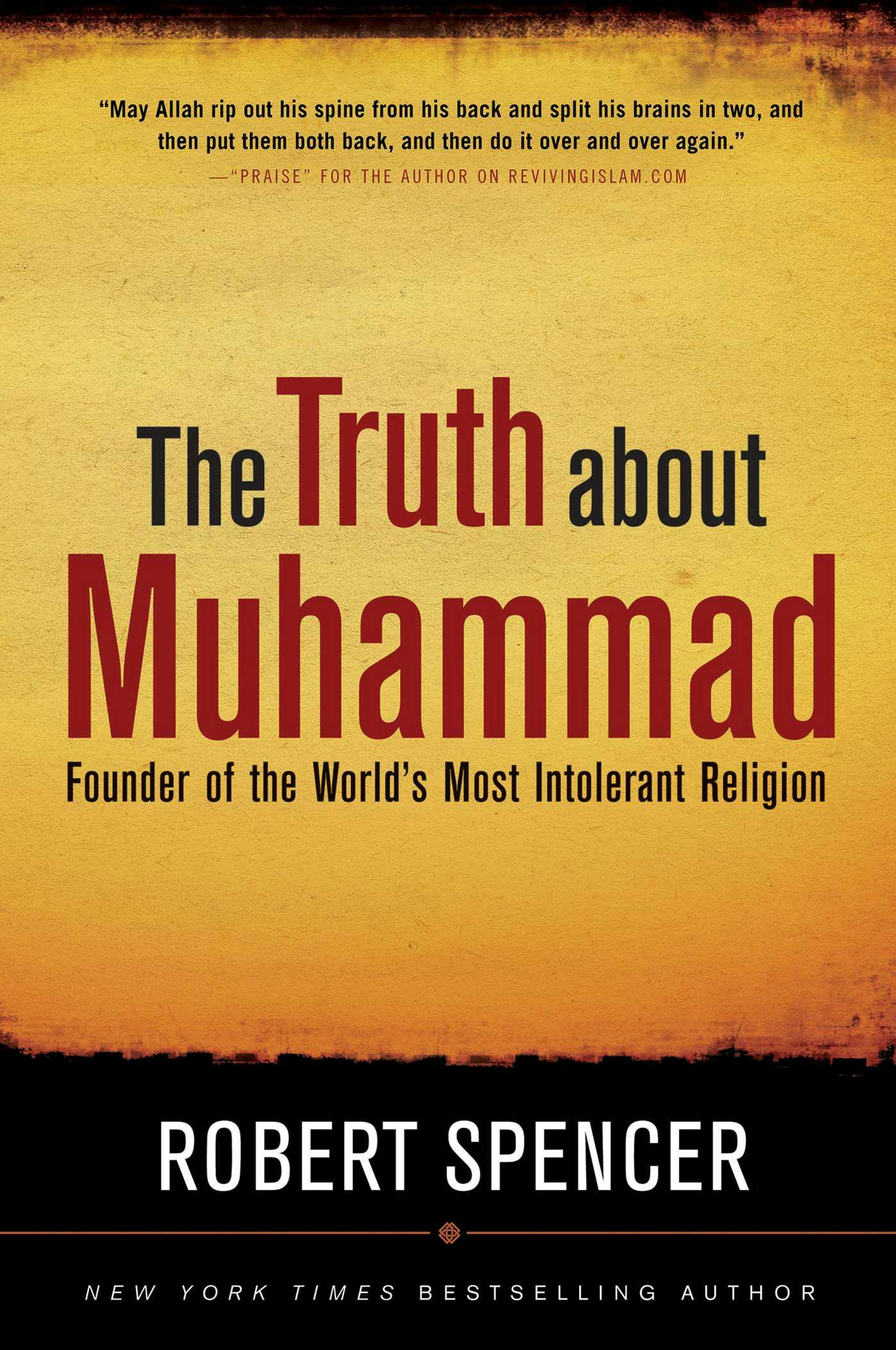 The Truth About Muhammad: Founder of the World's Most Intolerant Religion - Robert Spencer