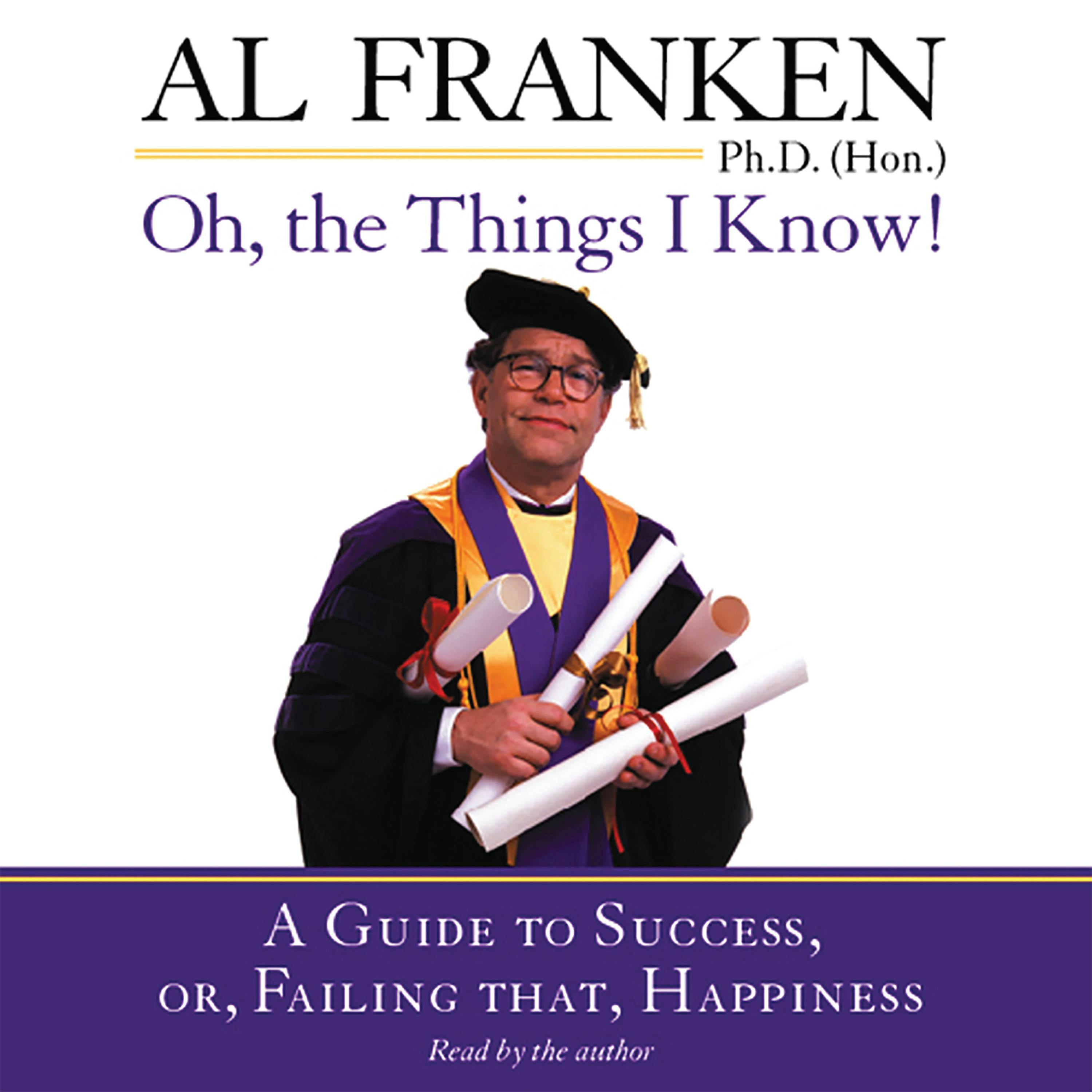 Oh, the Things I Know!: A Guide to Success, Or, Failing That, Happiness - Al Franken