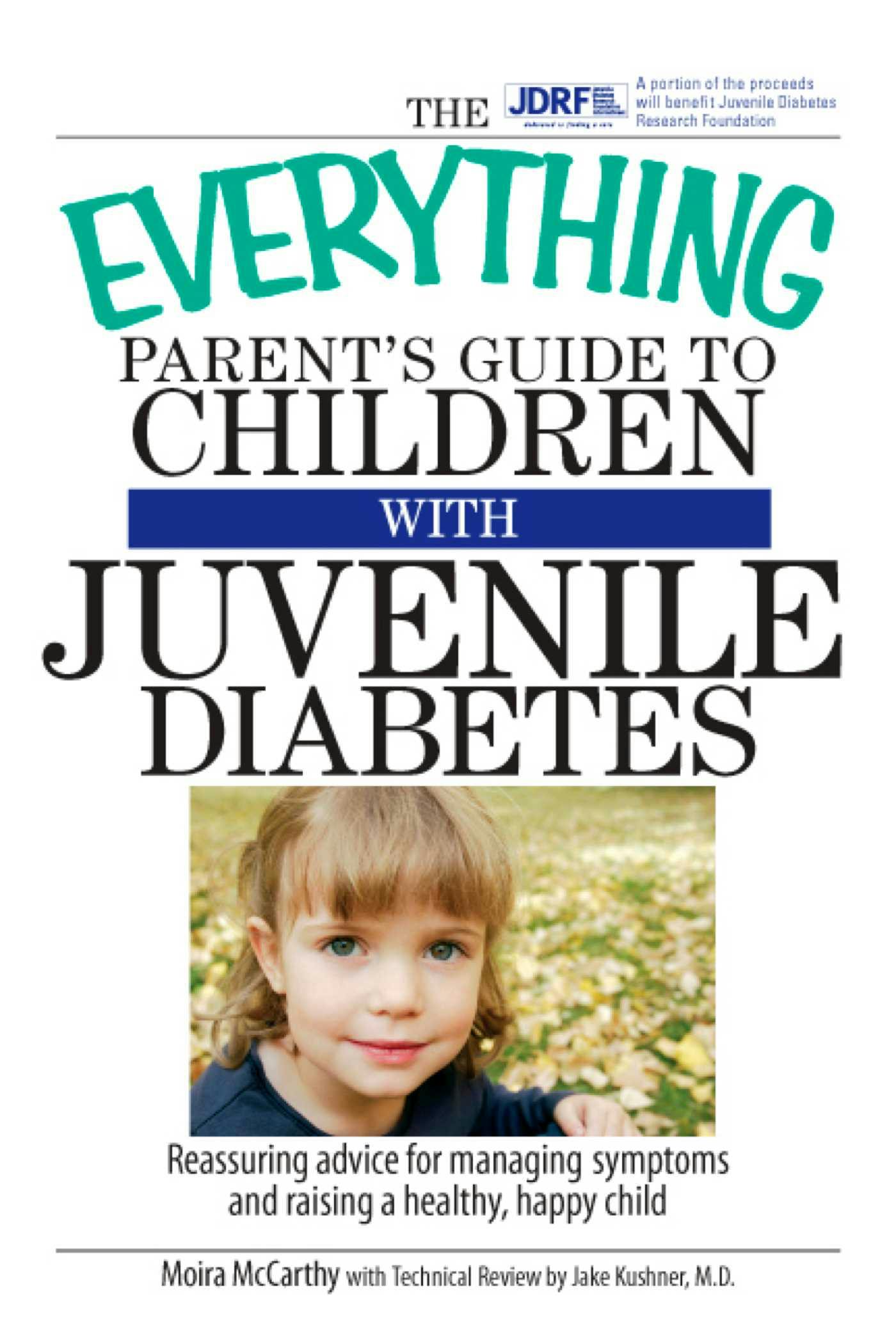 The Everything Parent's Guide To Children With Juvenile Diabetes: Reassuring Advice for Managing Symptoms and Raising a Happy, Healthy Child - Moira McCarthy, Jake Kushner