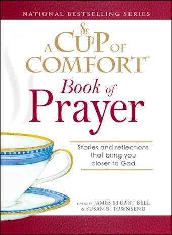 A Cup of Comfort Book of Prayer: Stories and reflections that bring you closer to God
