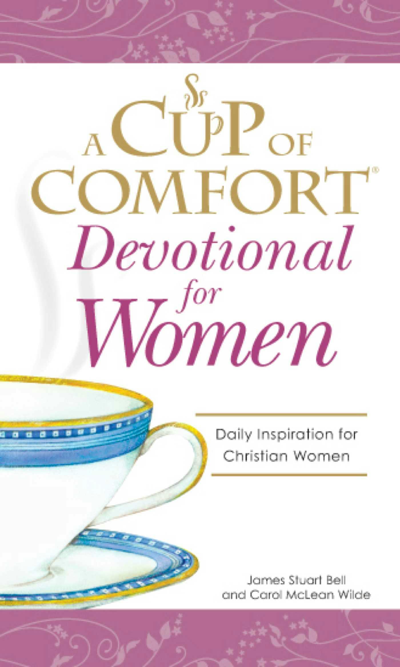 A Cup of Comfort Devotional for Women: A daily reminder of faith for Christian women by Christian Women - James Stuart Bell, Carol McLean Wilde