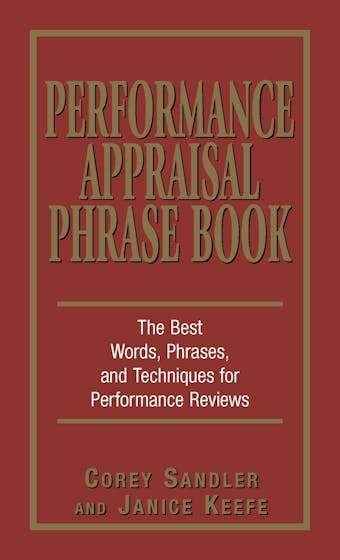 Performance Appraisal Phrase Book: The Best Words, Phrases, and Techniques for Performace Reviews