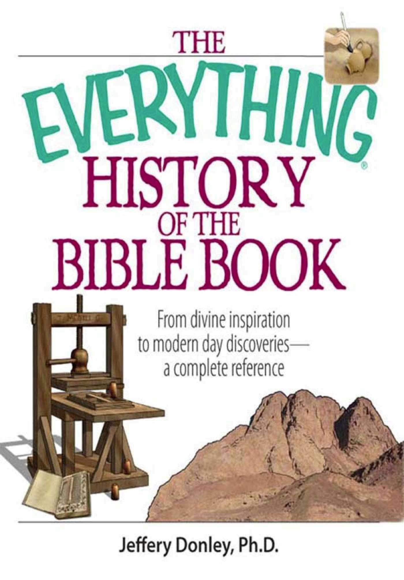 The Everything History Of The Bible Book: From Divine Inspiration to Modern-Day Discoveries--a Complete Reference - Jeffery Donley
