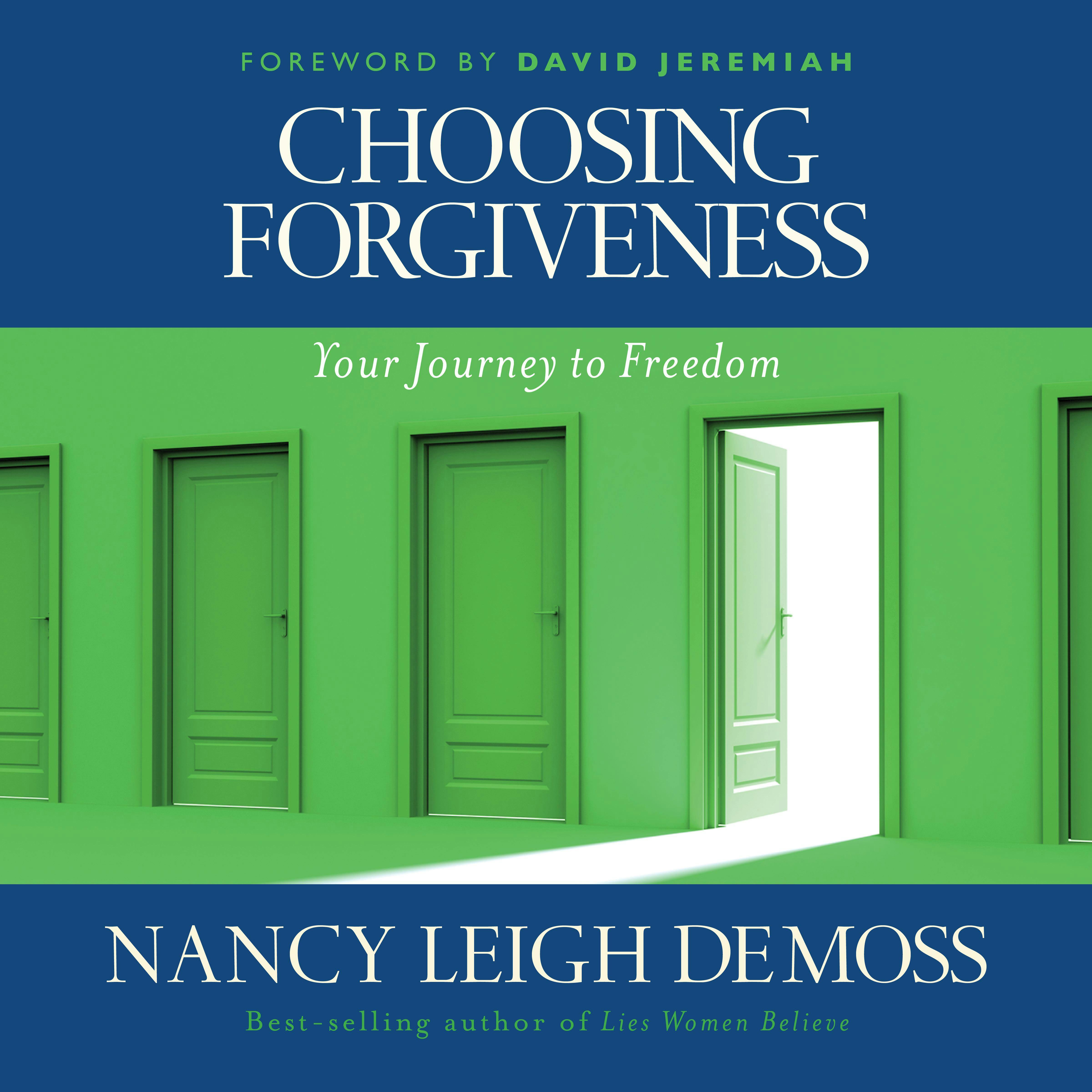 Choosing Forgiveness: Your Journey to Freedom - Nancy Leigh DeMoss