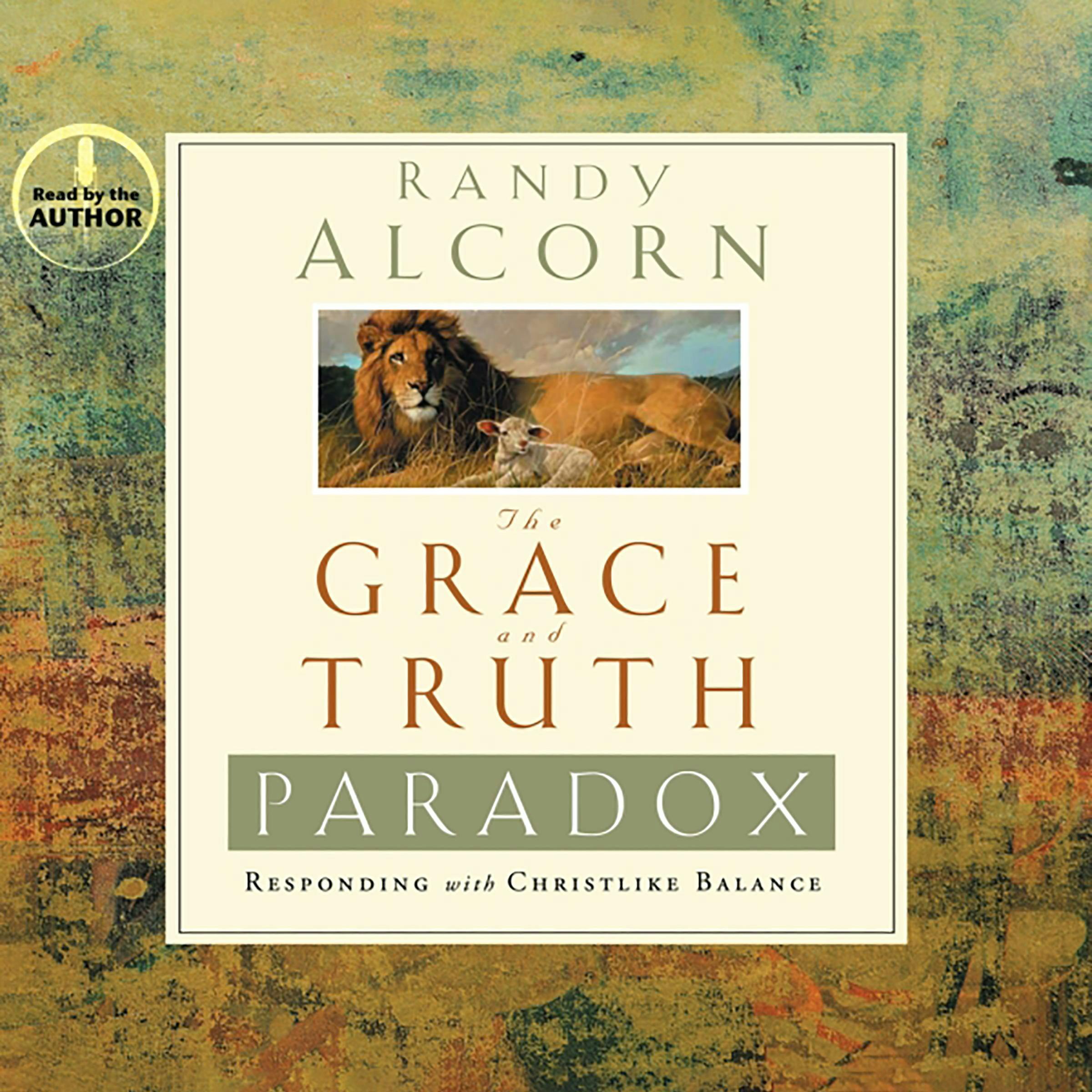 The Grace and Truth Paradox: Responding With Christlike Balance - Randy Alcorn