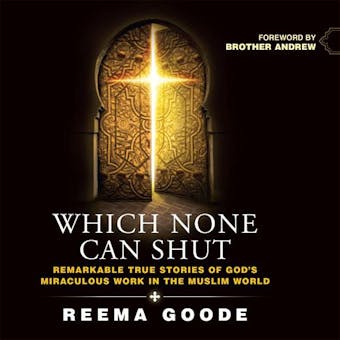 Which None Can Shut: Remarkable True Stories of God's Miraculous Work in the Muslim World