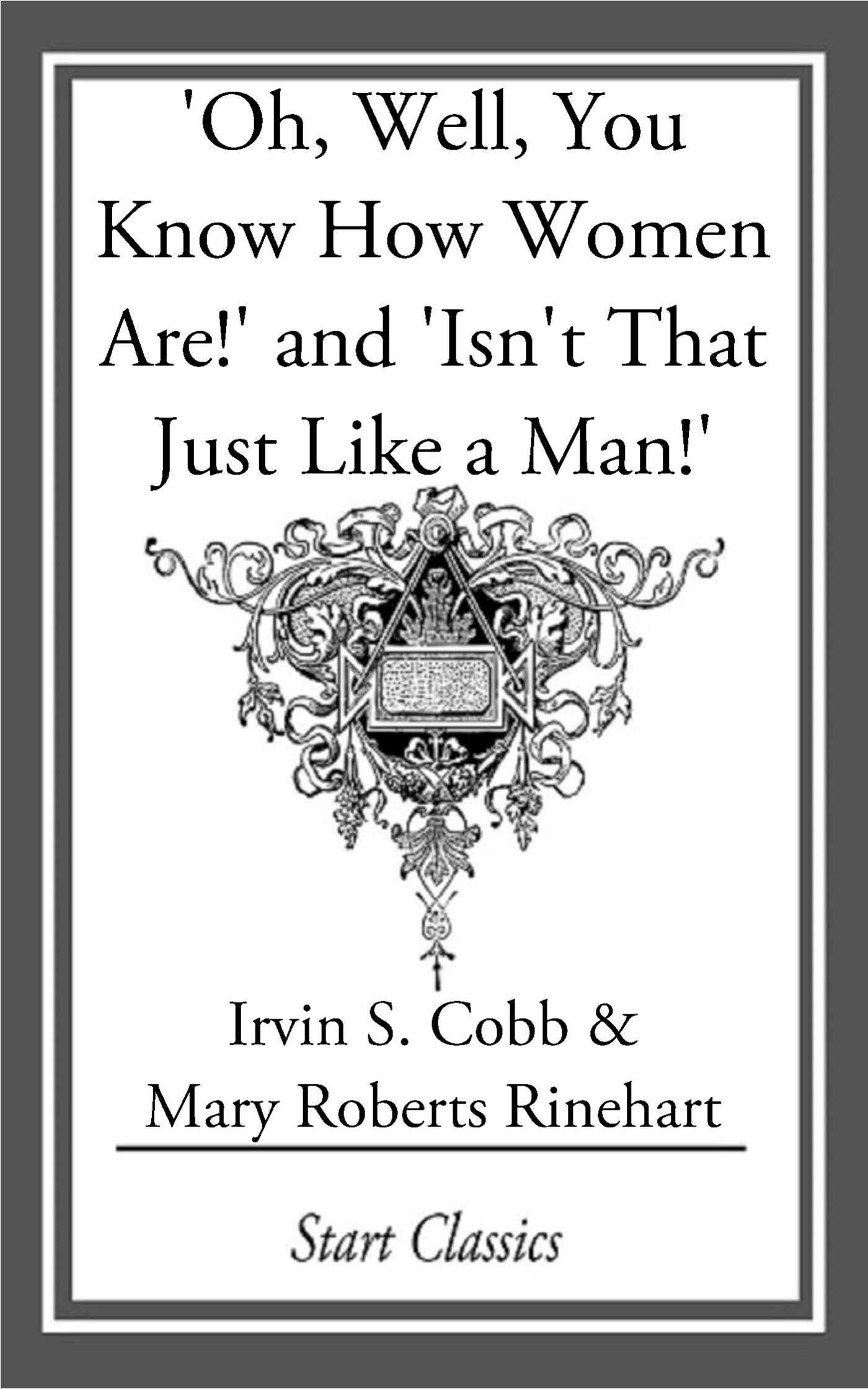 Oh, Well, You Know How Women Are!' and 'Isn't That Just Like a Man!' - Irvin S. Cobb