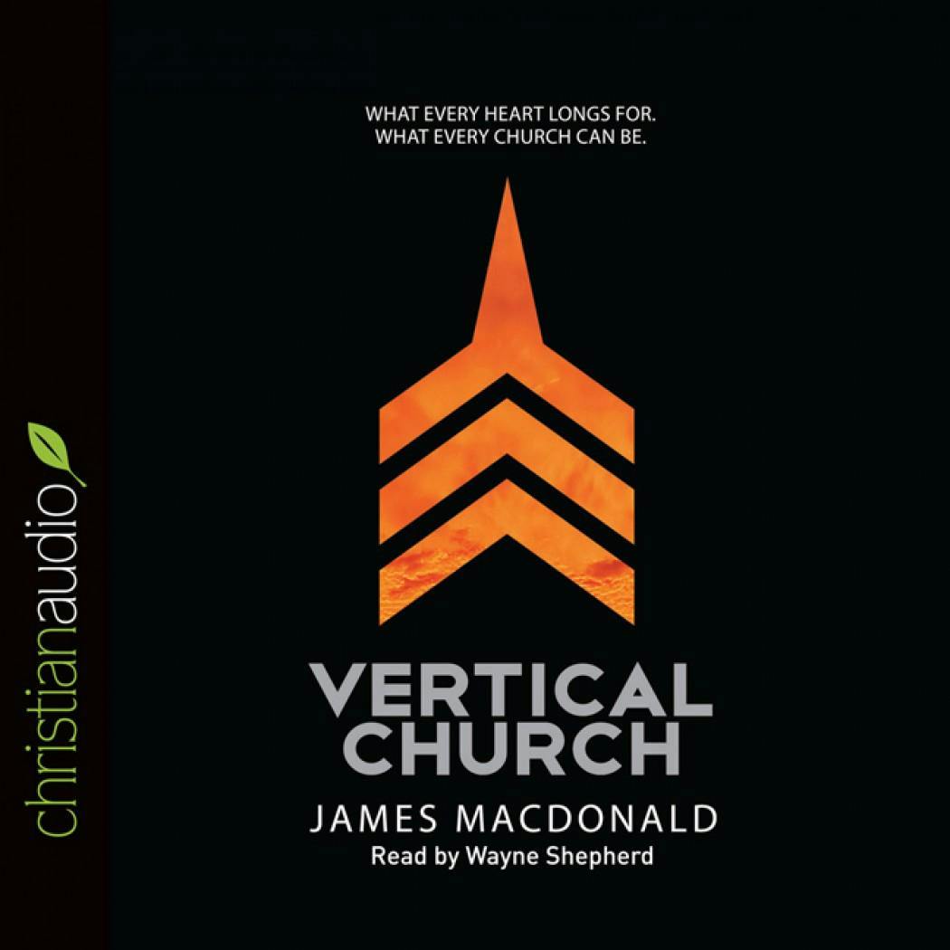 Vertical Church: What Every Heart Longs For. What Every Church Can Be. - undefined