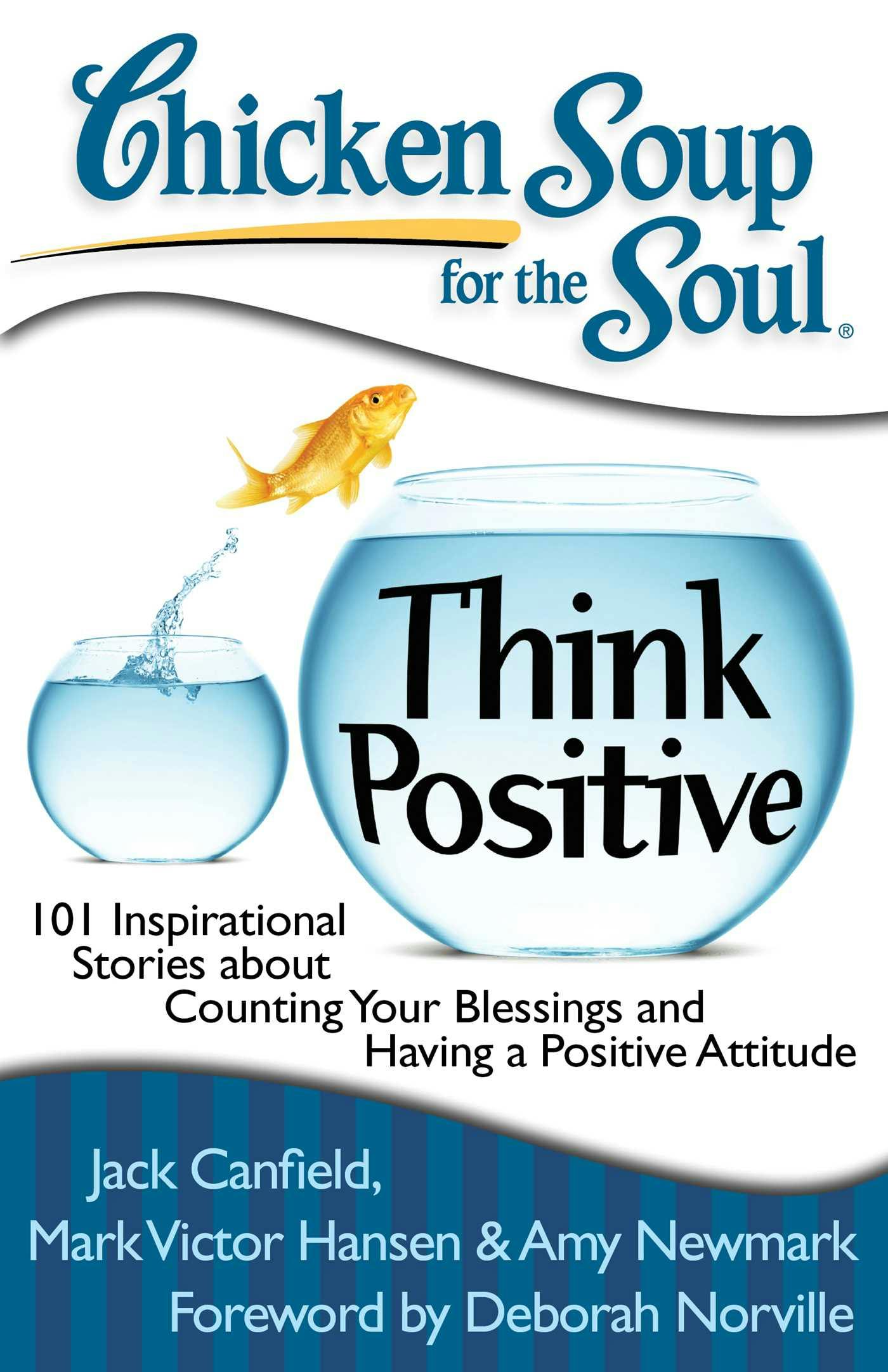 Chicken Soup for the Soul: Think Positive: 101 Inspirational Stories about Counting Your Blessings and Having a Positive Attitude - Mark Victor Hansen, Jack Canfield, Amy Newmark