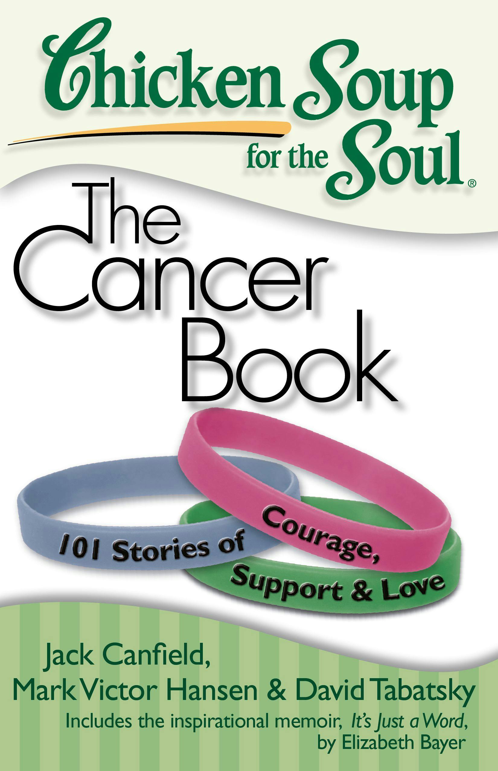 Chicken Soup for the Soul: The Cancer Book: 101 Stories of Courage, Support and Love - Mark Victor Hansen, David Tabatsky, Jack Canfield