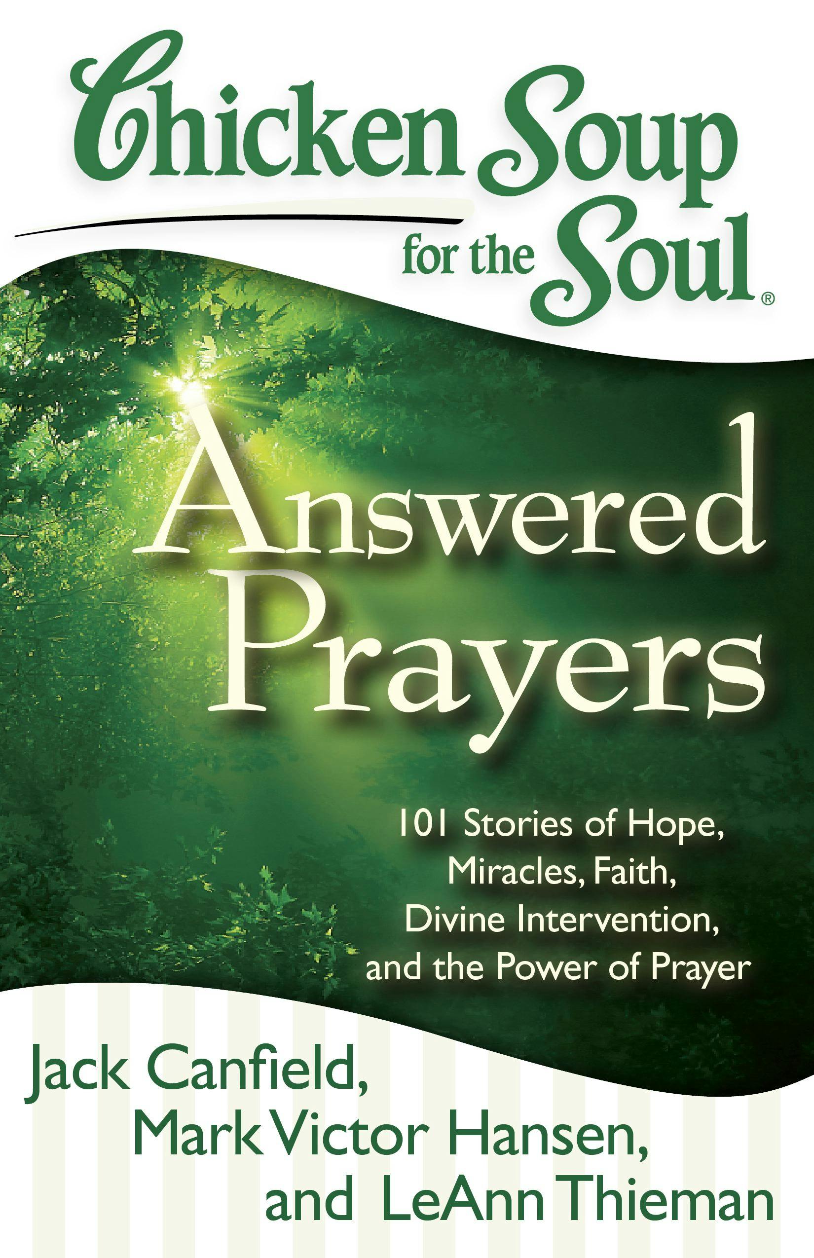 Chicken Soup for the Soul: Answered Prayers: 101 Stories of Hope, Miracles, Faith, Divine Intervention, and the Power of Prayer - Mark Victor Hansen, Jack Canfield, LeAnn Thieman