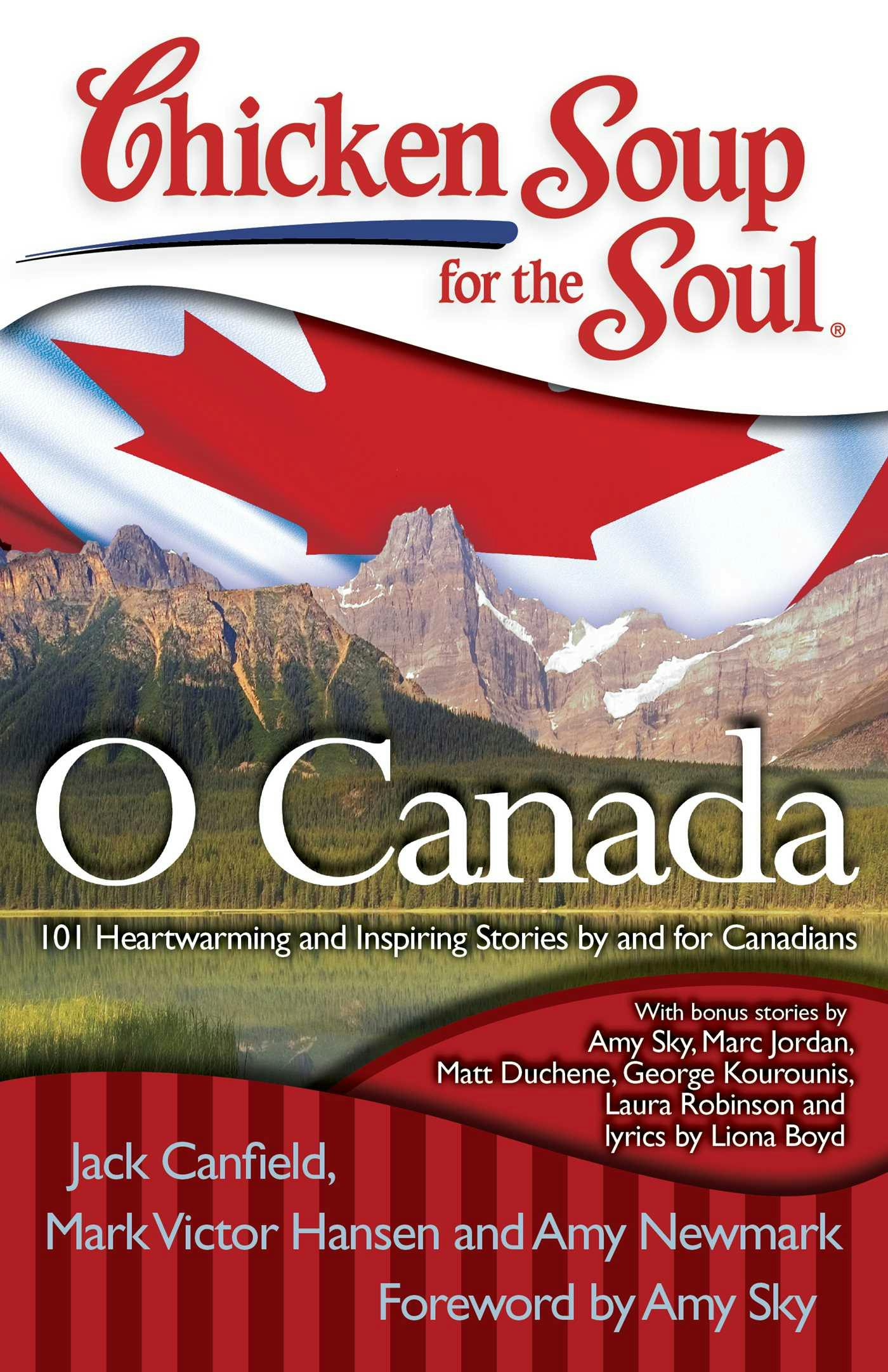 Chicken Soup for the Soul: O Canada: 101 Heartwarming and Inspiring Stories by and for Canadians - Mark Victor Hansen, Jack Canfield, Amy Newmark