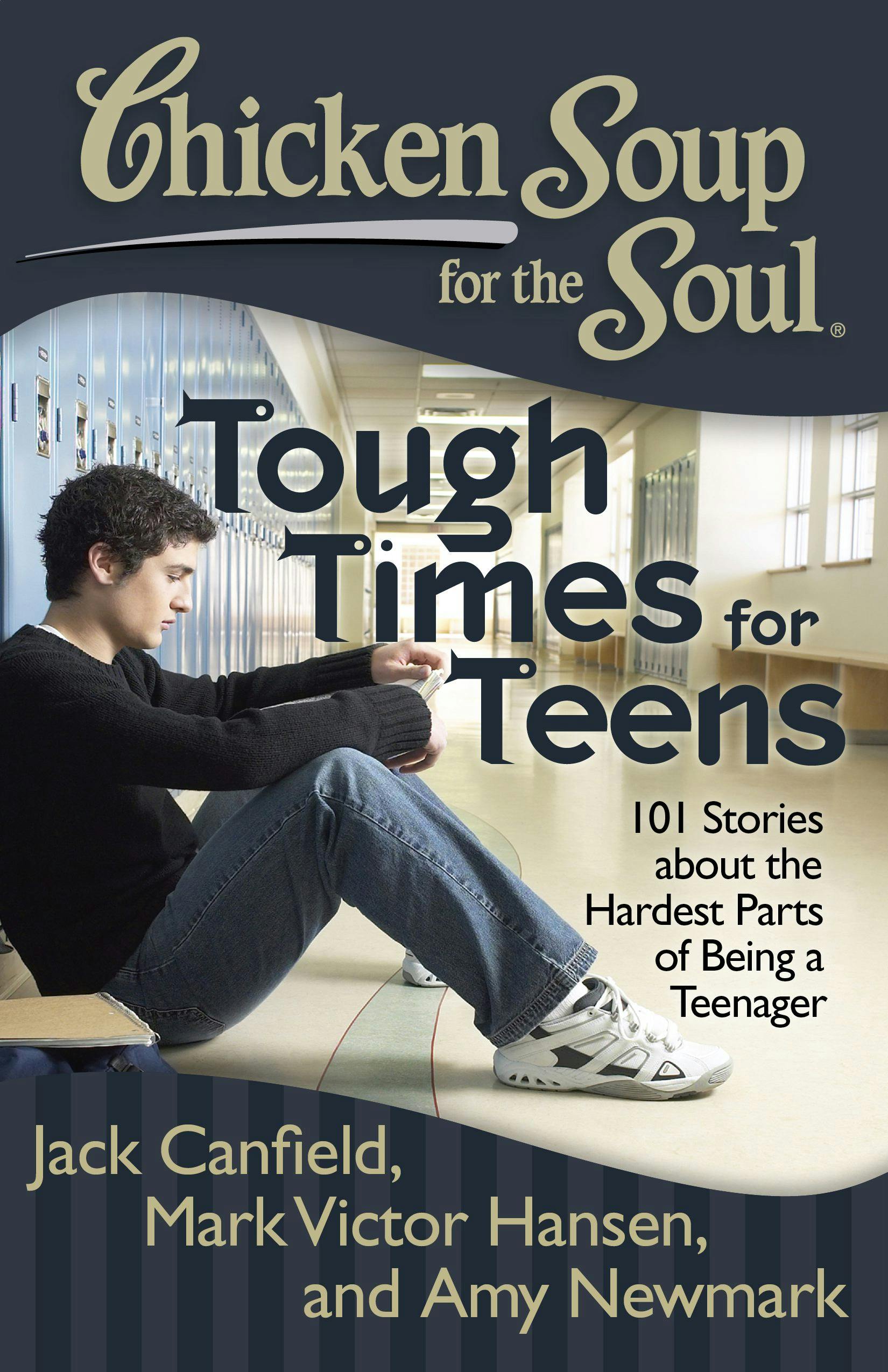 Chicken Soup for the Soul: Tough Times for Teens: 101 Stories about the Hardest Parts of Being a Teenager - Mark Victor Hansen, Jack Canfield, Amy Newmark