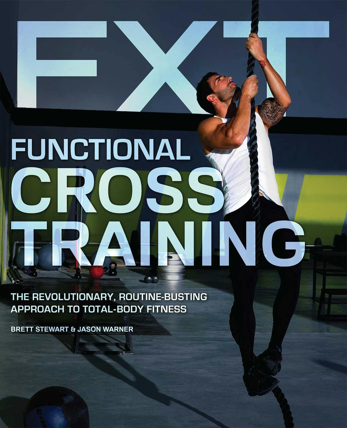 Functional Cross Training: The Revolutionary, Routine-Busting Approach to Total Body Fitness - Brett Stewart, Jason Warner