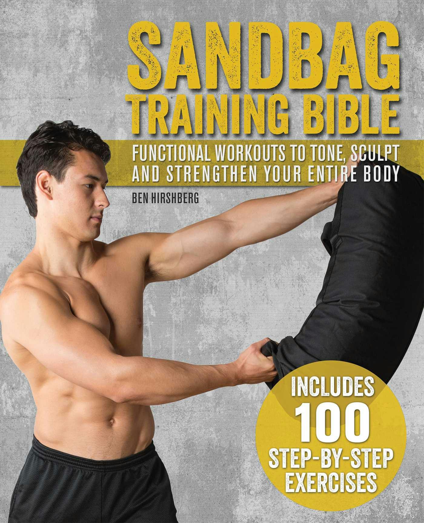 Sandbag Training Bible: Functional Workouts to Tone, Sculpt and Strengthen Your Entire Body - Ben Hirshberg