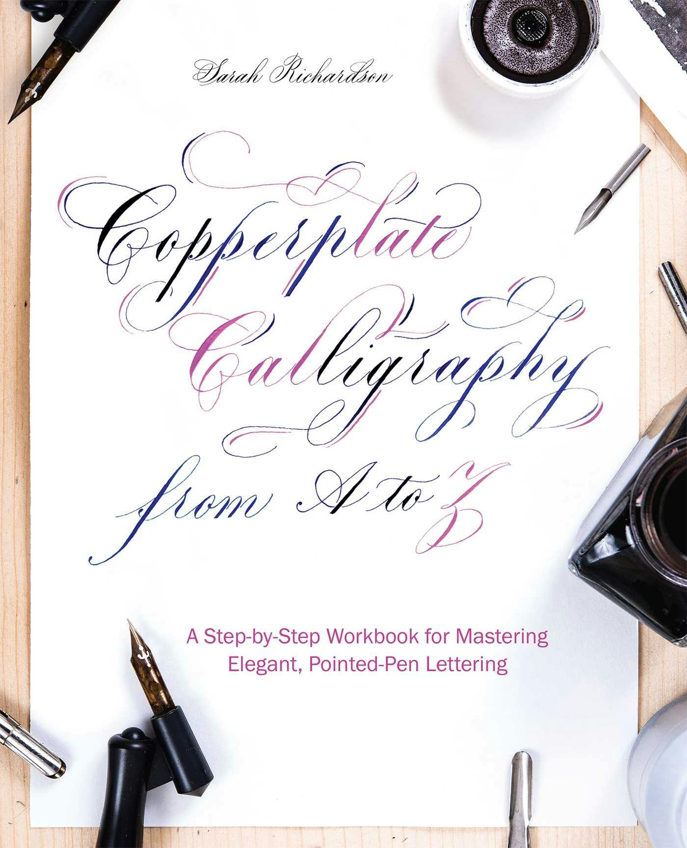 Copperplate Calligraphy from A to Z: A Step-by-Step Workbook for Mastering Elegant, Pointed-Pen Lettering - Sarah Richardson
