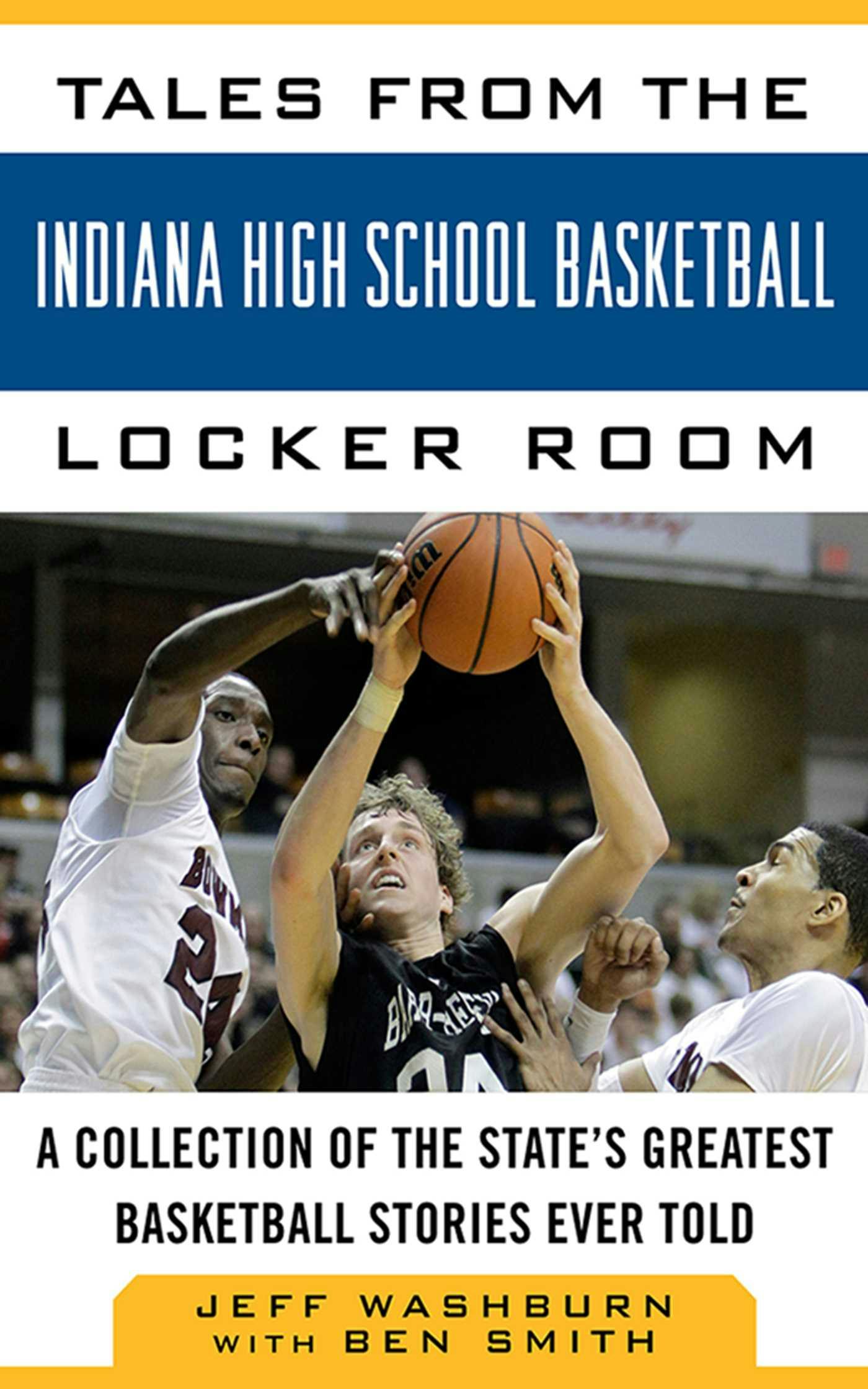 Tales from the Indiana High School Basketball Locker Room: A Collection of the State's Greatest Basketball Stories Ever Told - undefined