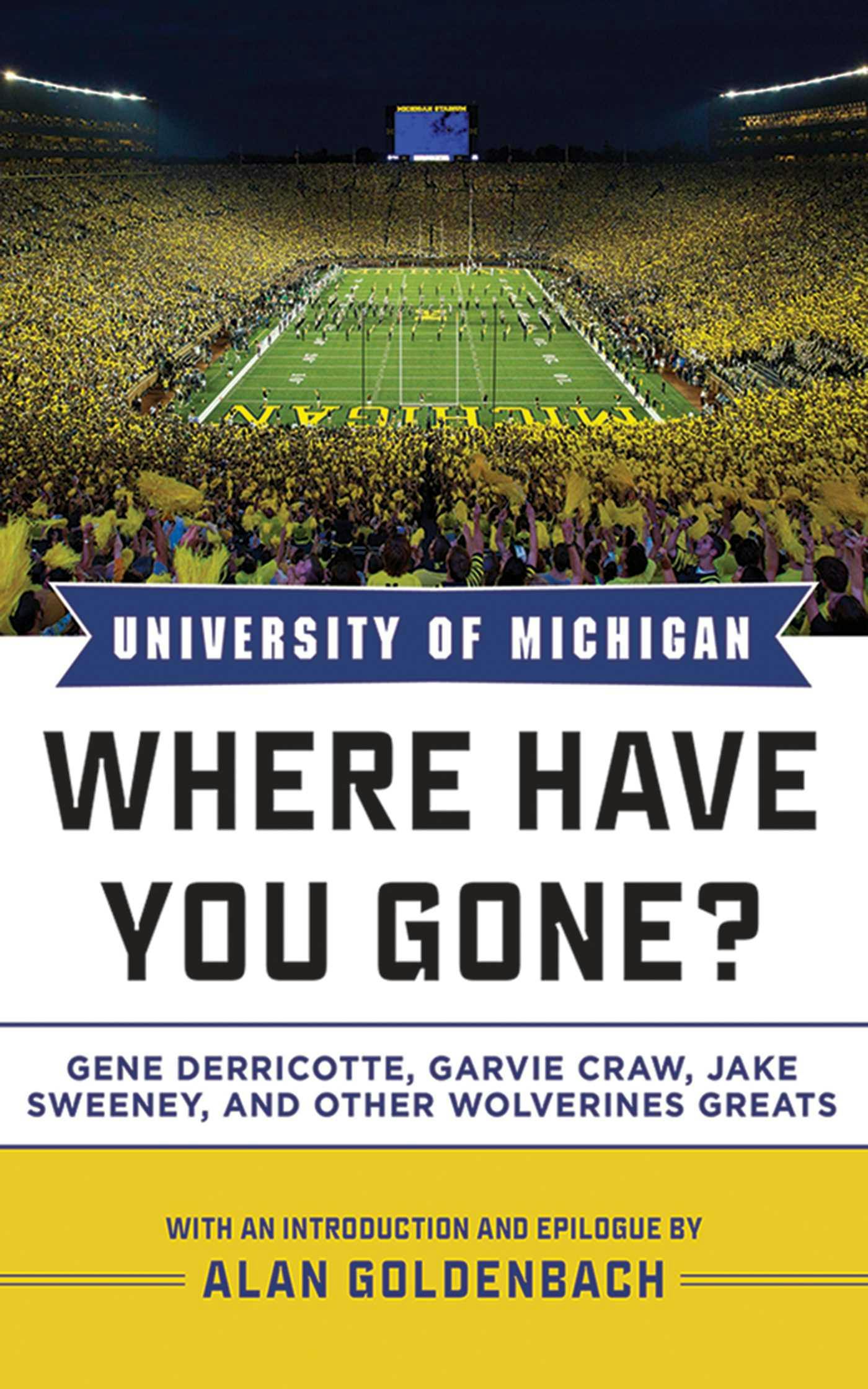 University of Michigan: Where Have You Gone? Gene Derricotte, Garvie Craw, Jake Sweeney, and Other Wolverine Greats - undefined