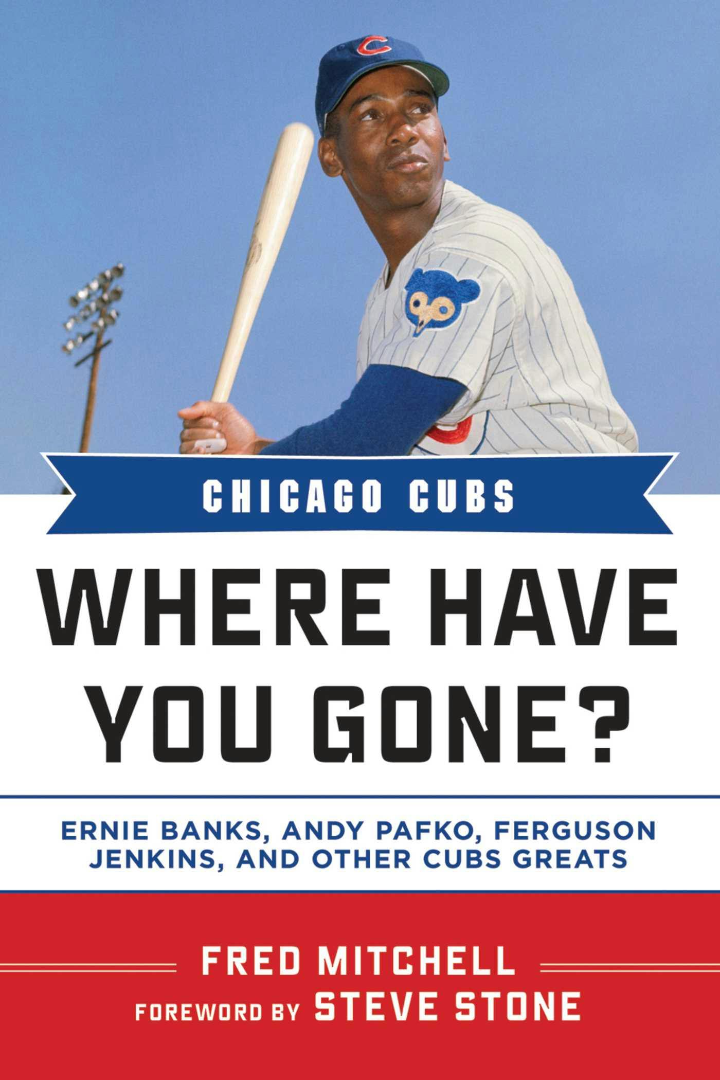 Chicago Cubs: Where Have You Gone? Ernie Banks, Andy Pafko, Ferguson Jenkins, and Other Cubs Greats - undefined