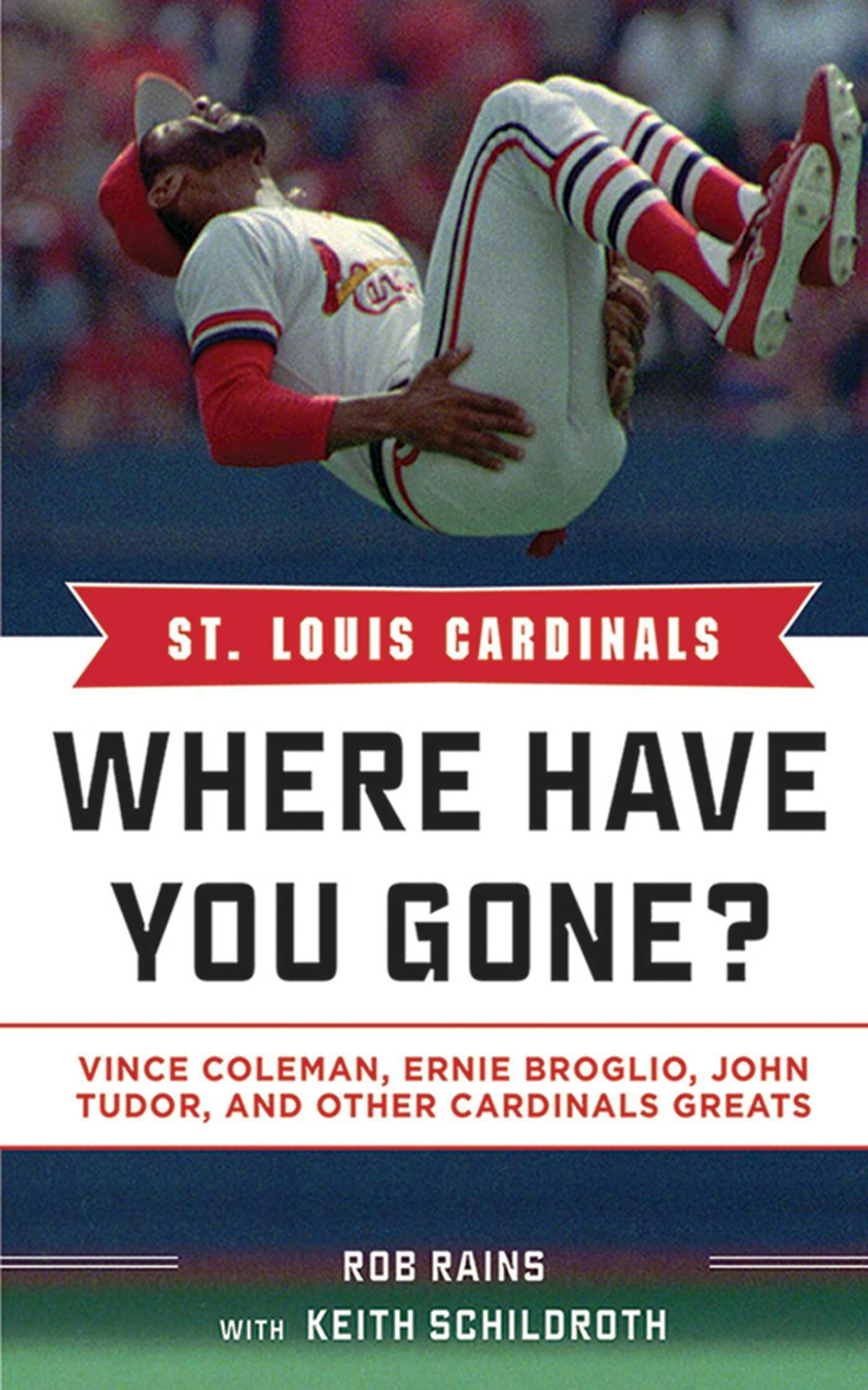 St. Louis Cardinals: Where Have You Gone? Vince Coleman, Ernie Broglio, John Tudor, and Other Cardinals Greats - undefined