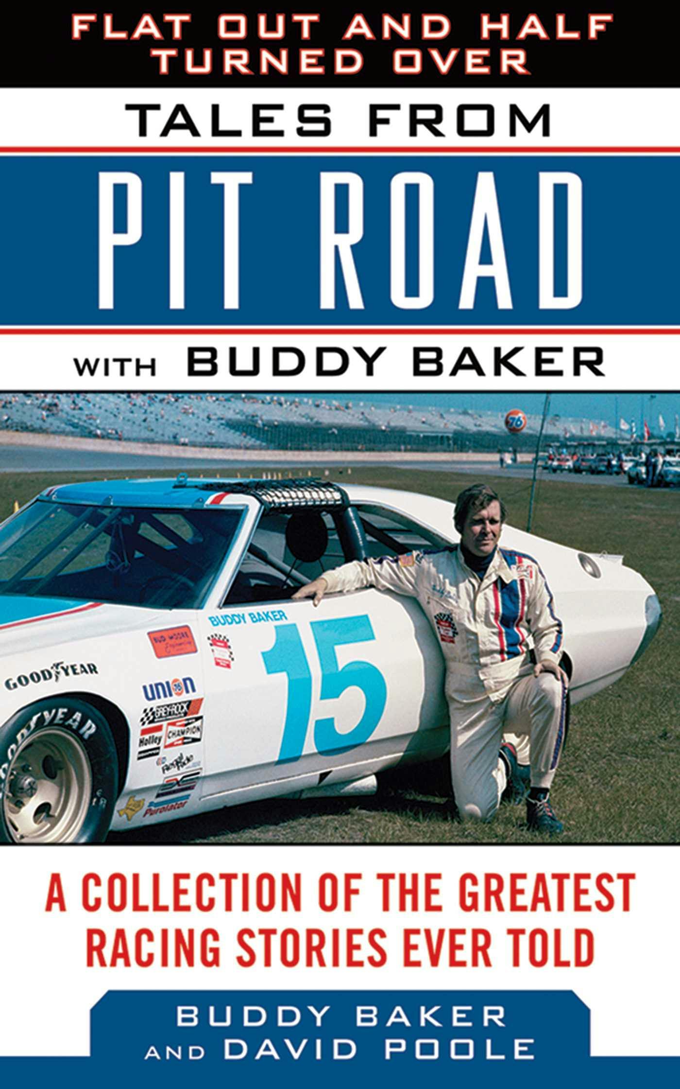 Flat Out and Half Turned Over: Tales from Pit Road with Buddy Baker - David Poole, Buddy Baker