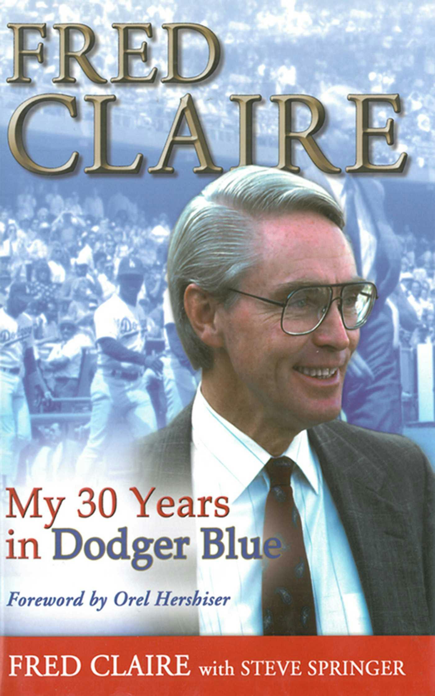 Fred Claire: My 30 Years in Dodger Blue - Fred Claire