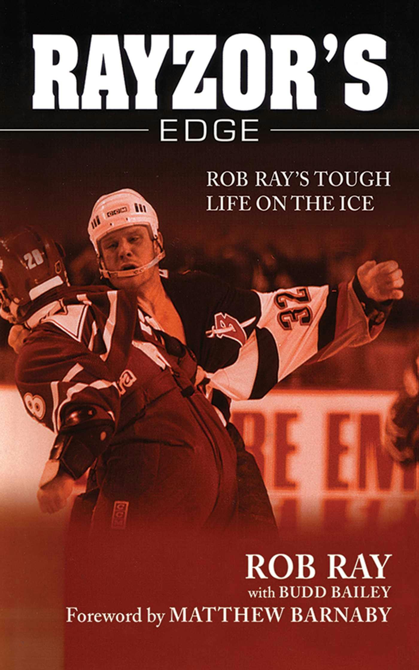 Rayzor's Edge: Rob Ray's Tough Life on the Ice - Rob Ray, Budd Bailey