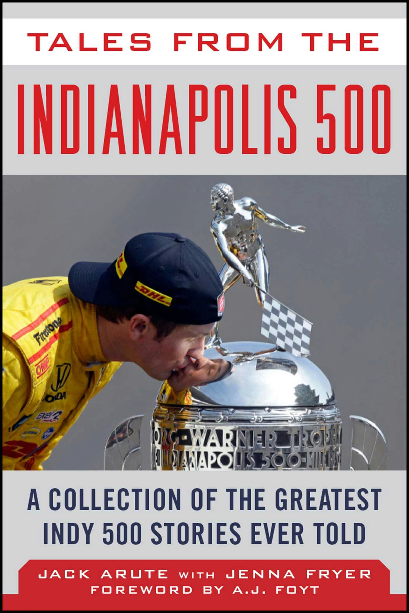 Tales from the Indianapolis 500: A Collection of the Greatest Indy 500 Stories Ever Told - Jenna Fryer, Jack Arute